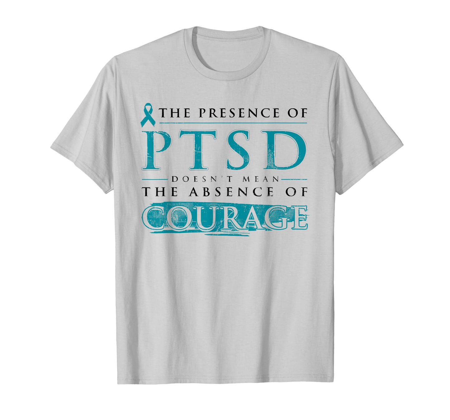 The Presence Of PTSD Doesn’t Mean The Absence Of Courage T-Shirt