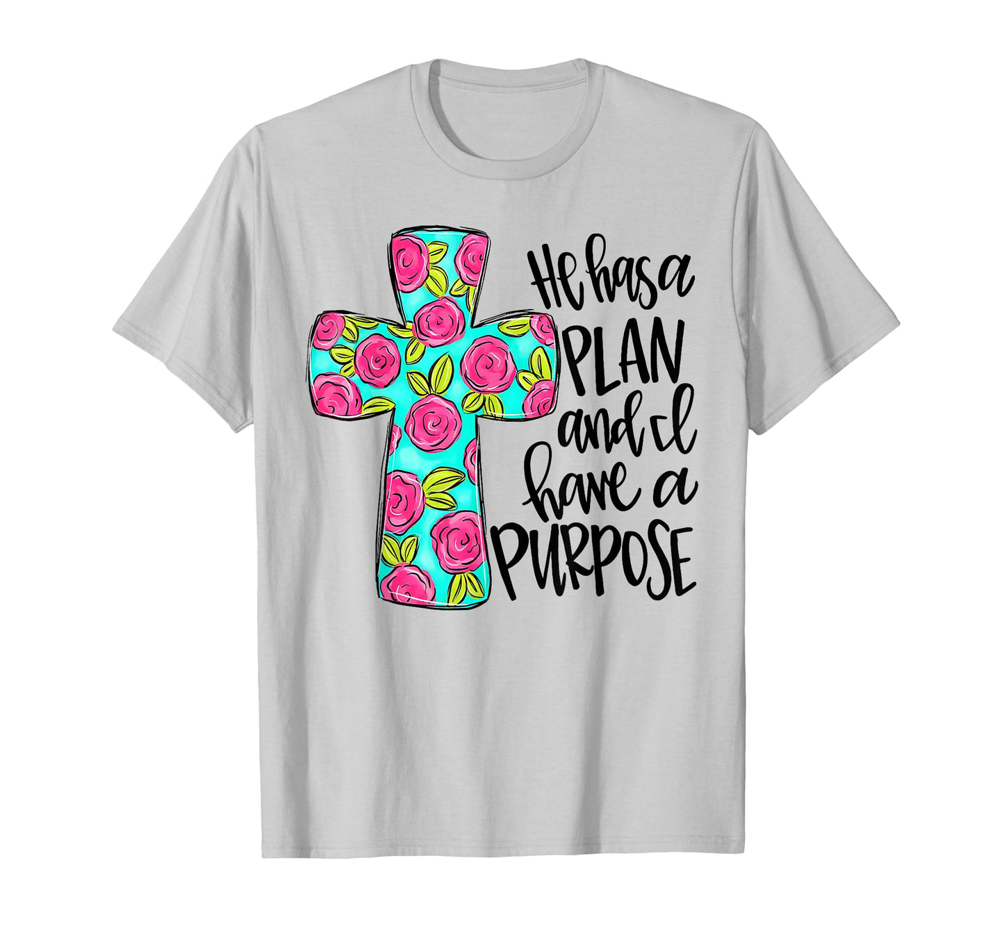He Has A Plan And I Have A Purpose T-Shirt