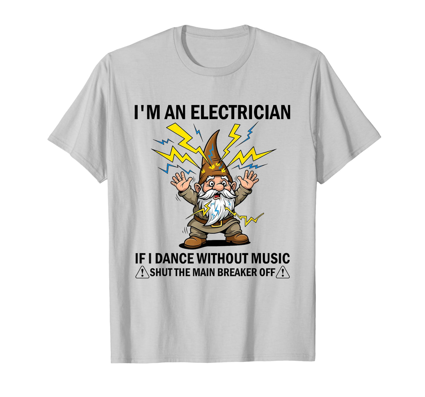 I'm an Electrician If I Dance Without Music Shut The Main T-Shirt