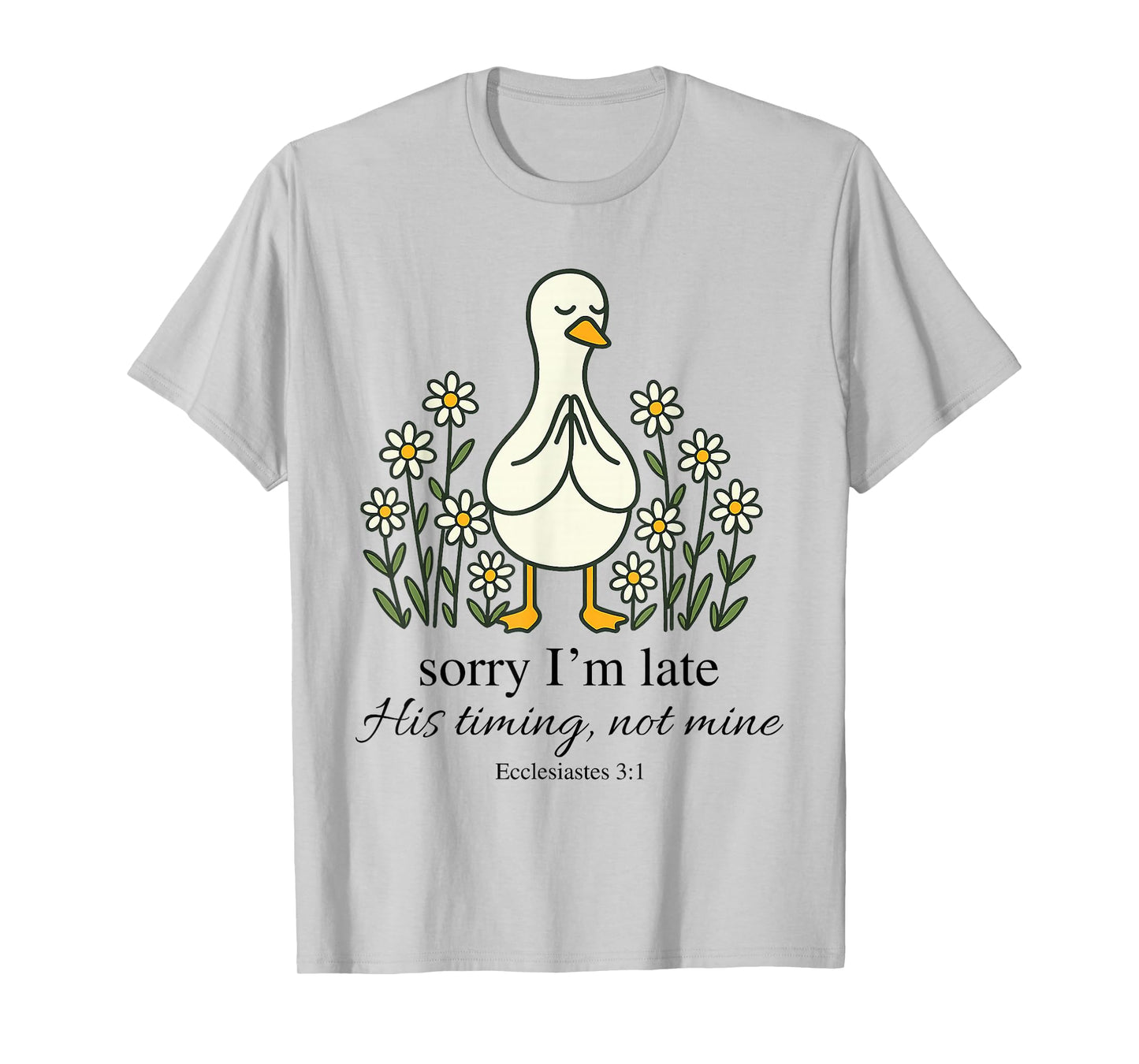 Sorry I'm Late His Timing Not Mine Funny Goose Christian T-Shirt
