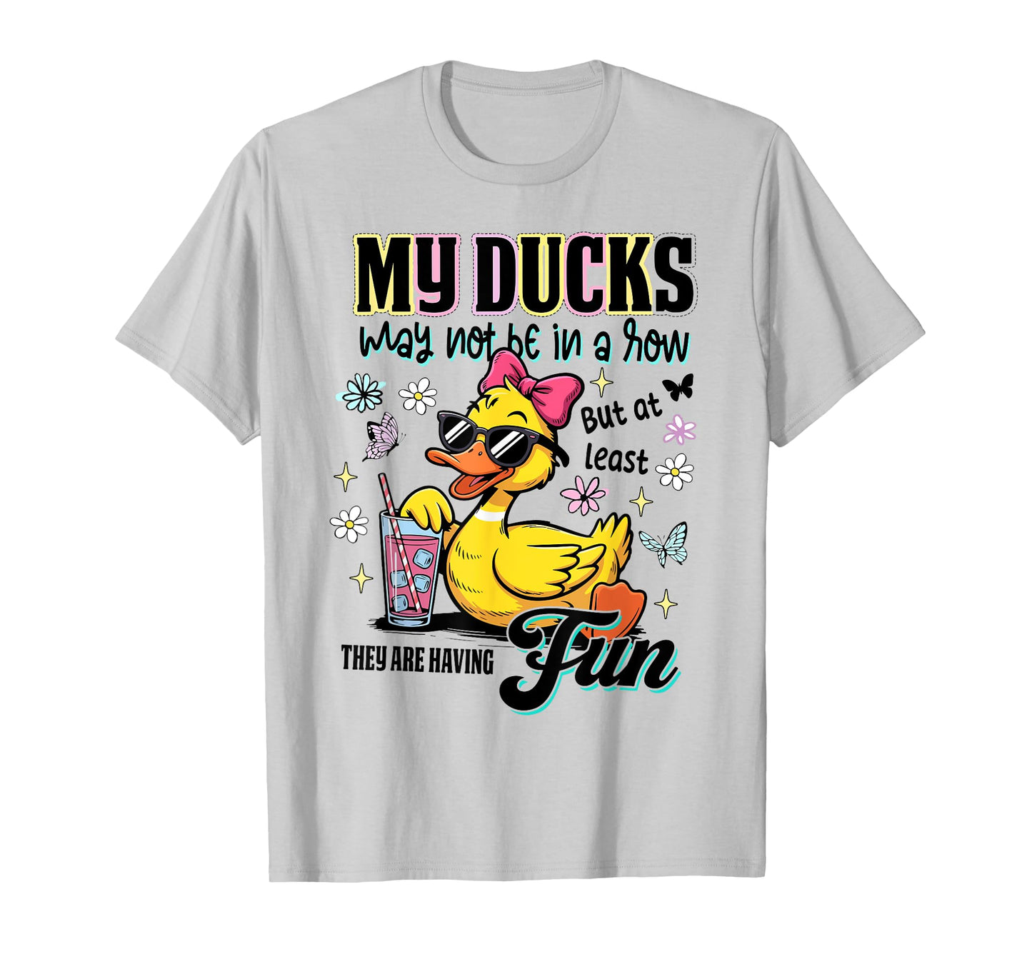 My Ducks Not in a Row But At Least They Are Having Fun T-Shirt