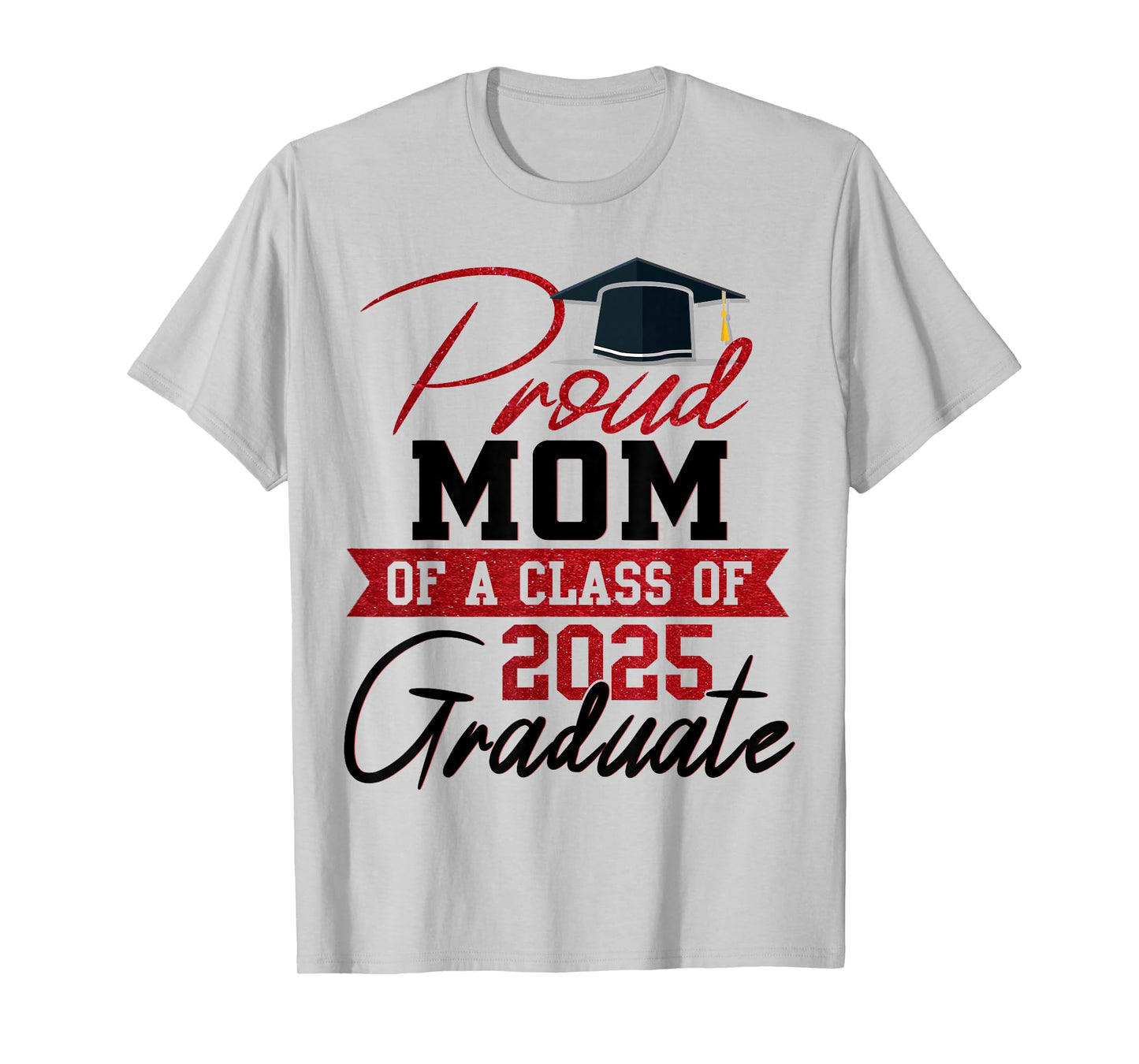Proud Mom Of A 2025 Graduate Graduation Mom Mother T-Shirt