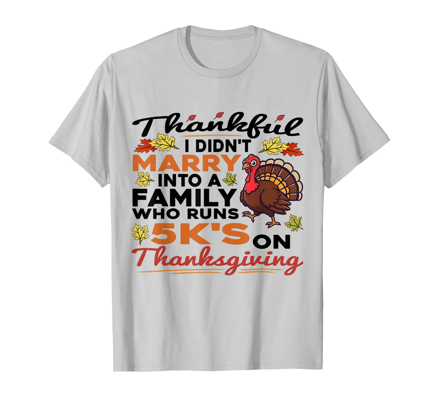Thankful I Didn't Marry Into A 5K Family Quote Thanksgiving T-Shirt