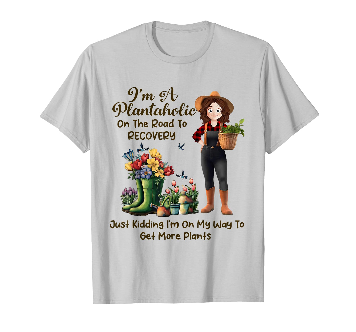 I'm A Plantaholic On The Road To Recovery Just Kidding T-Shirt