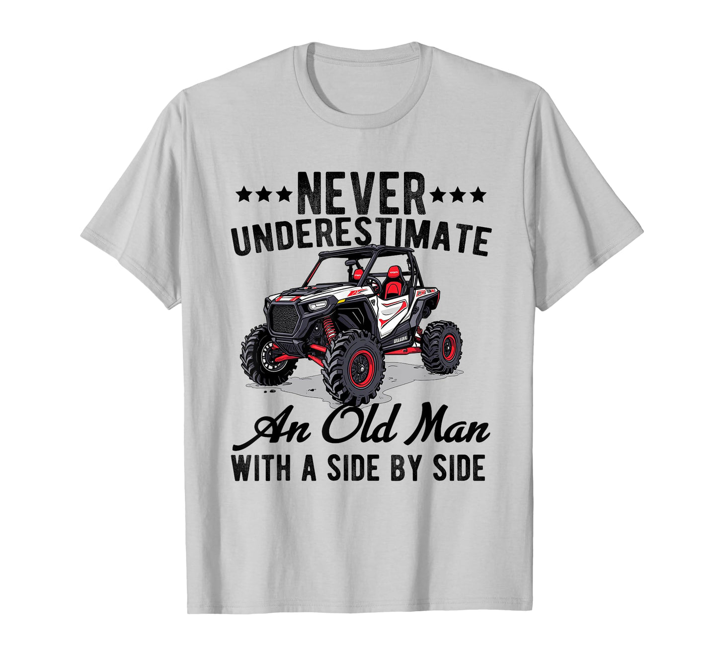 never underestimate an old man with a side by side UTV T-Shirt