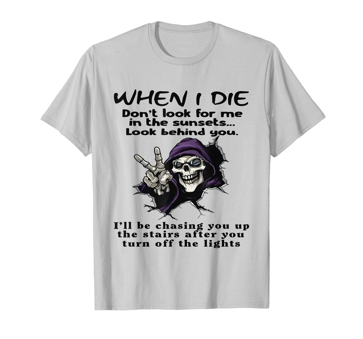 When I Die Don't Look for Me in The Sunsets Look Behind You T-Shirt