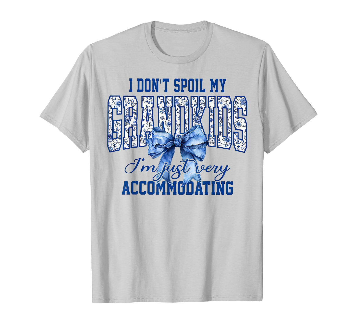 I Don't Spoil My Grandkids I'm Just Very Accommodating T-Shirt