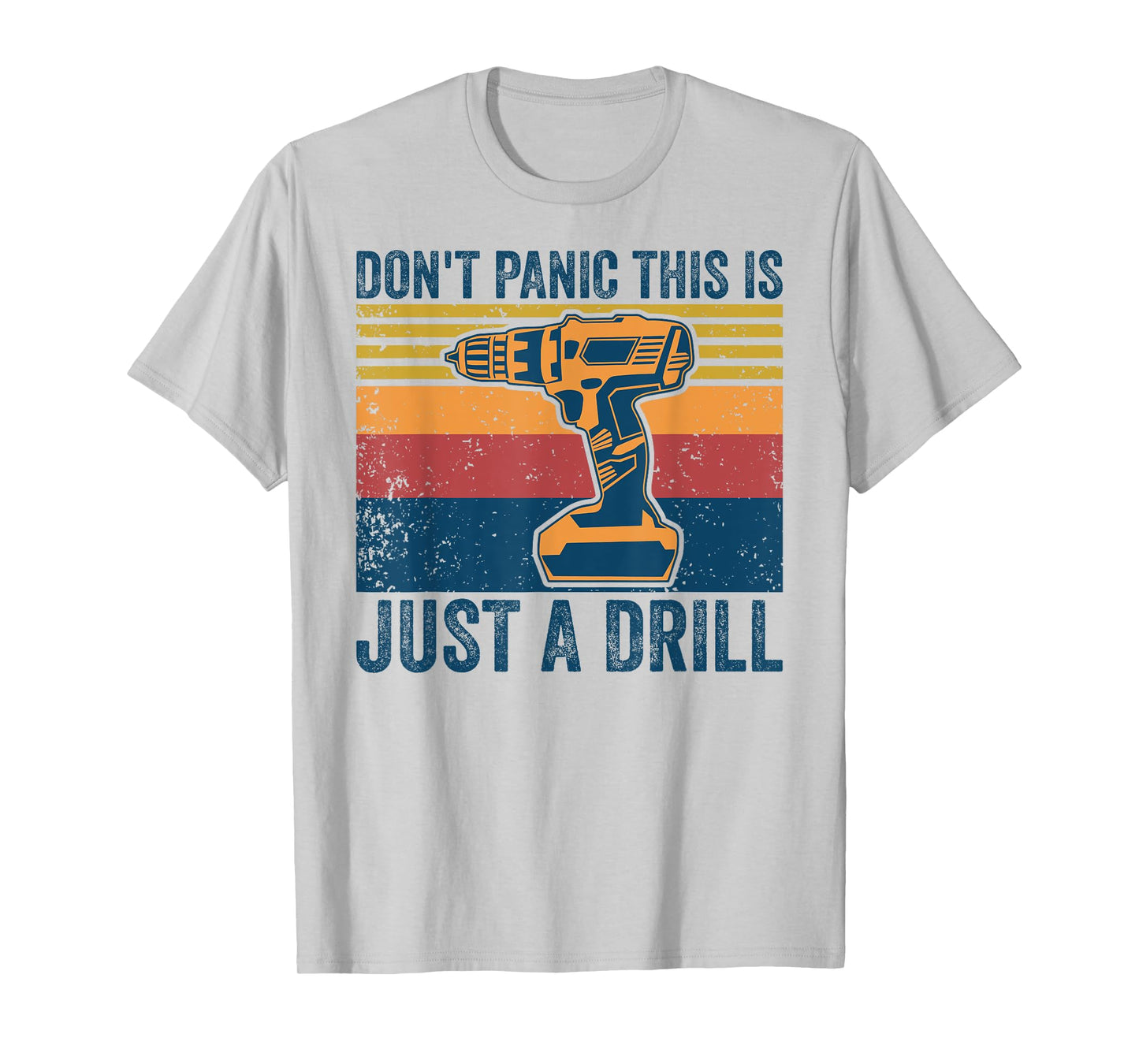 Don't Panic This is Just a Drill Vintage Funny Tool DIY T-Shirt