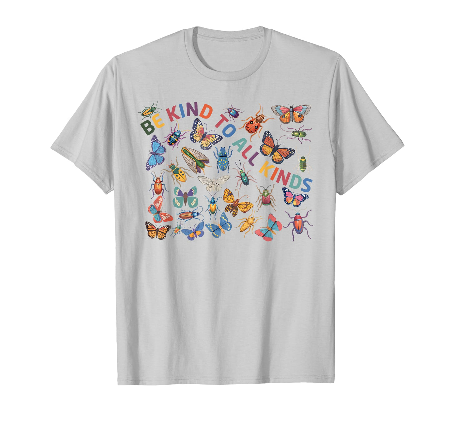 Be Kind To All Kinds Bugs Life Biology Science Insect T-Shirt