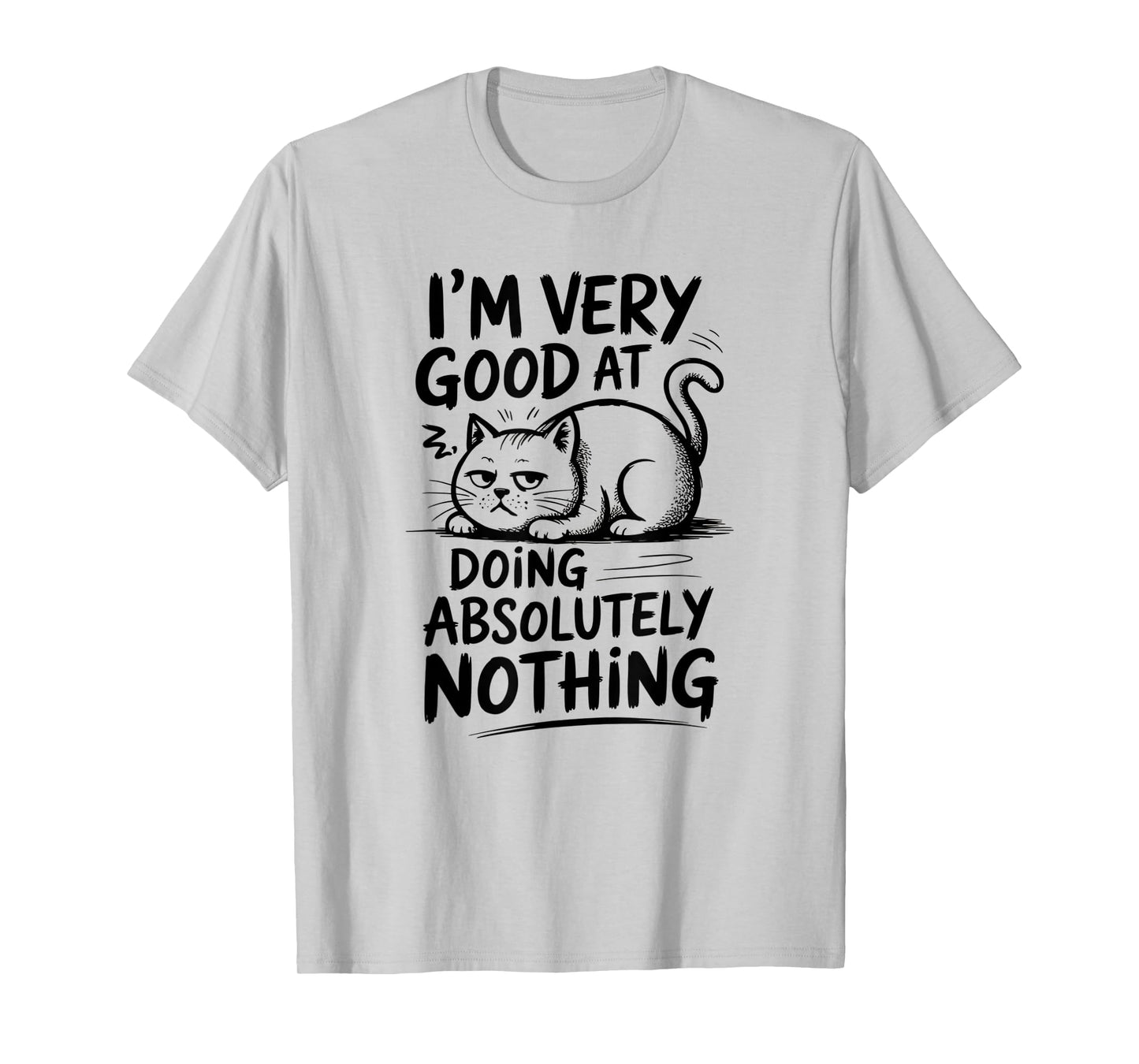 I'm Very Good at Doing Absolutely Nothing | Funny Cool Cat T-Shirt for Men Women Kids