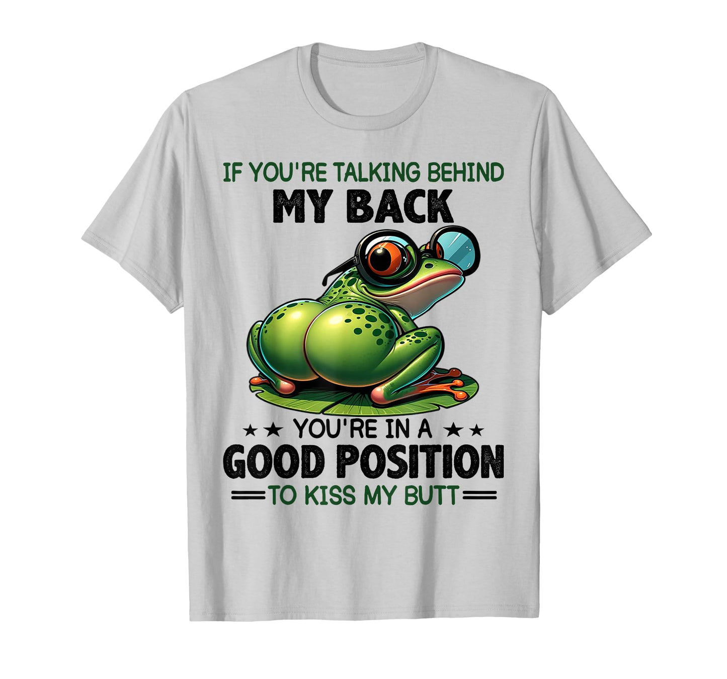 Frog If You're Talking Behind My Back You're In A Good T-Shirt