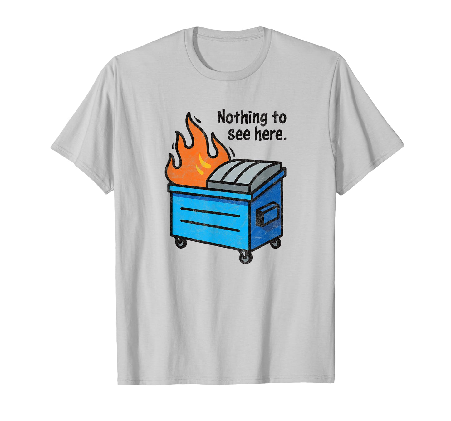 NOTHING TO SEE HERE - funny retro dumpster on fire sarcastic T-Shirt