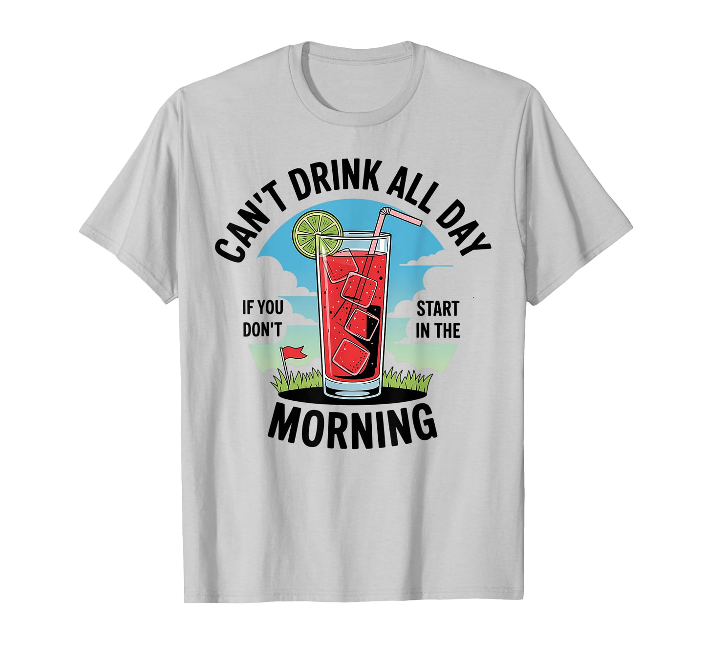 Cant Drink All Day If You Don't Start In The Morning T-Shirt