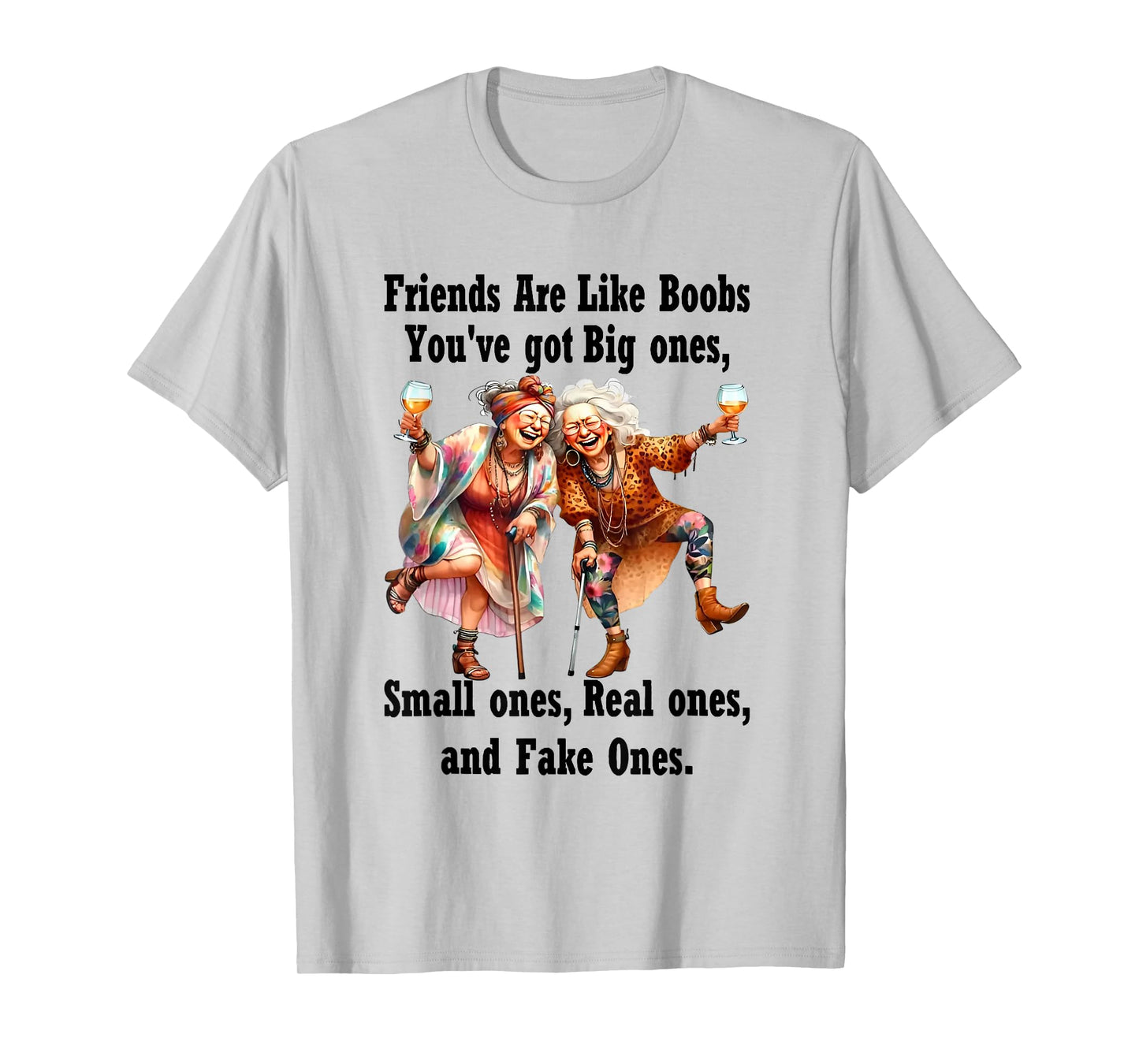 Old Women Friends Are Like Boobs You've Got Big Ones T-Shirt