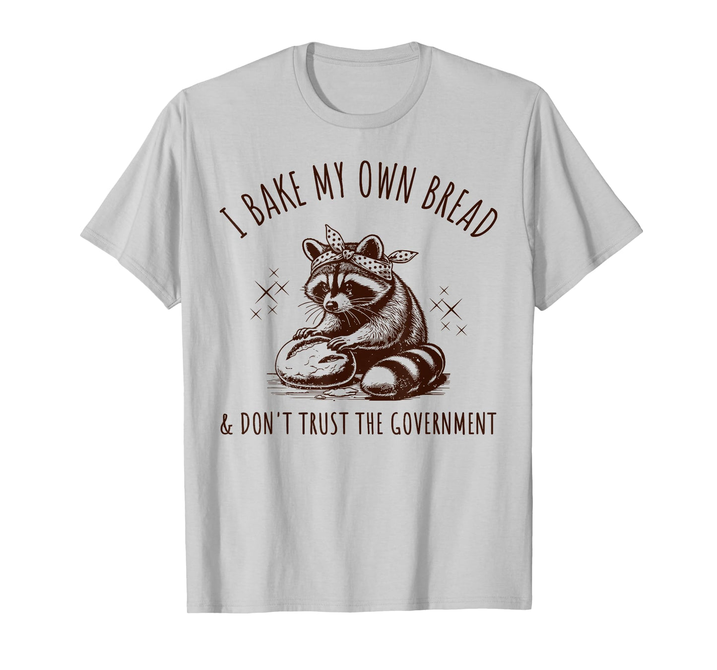 Raccoon I Bake My Own Bread & Don't Trust The Government T-Shirt