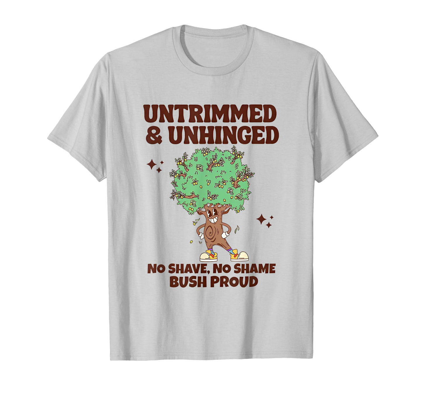 Untrimmed And Unhinged No Shave No Shame Bush Proud T-Shirt