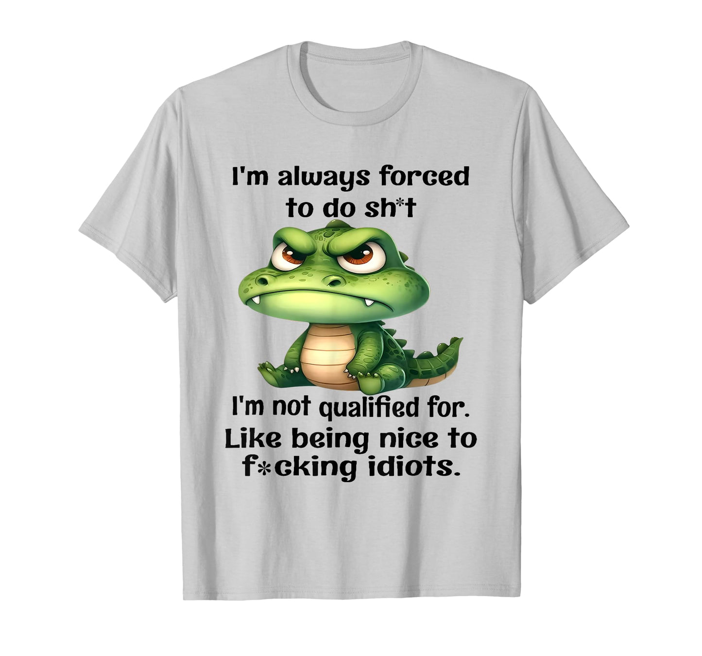 I'm Always Forced to Do Sht I'm Not Qualified for Like Being T-Shirt