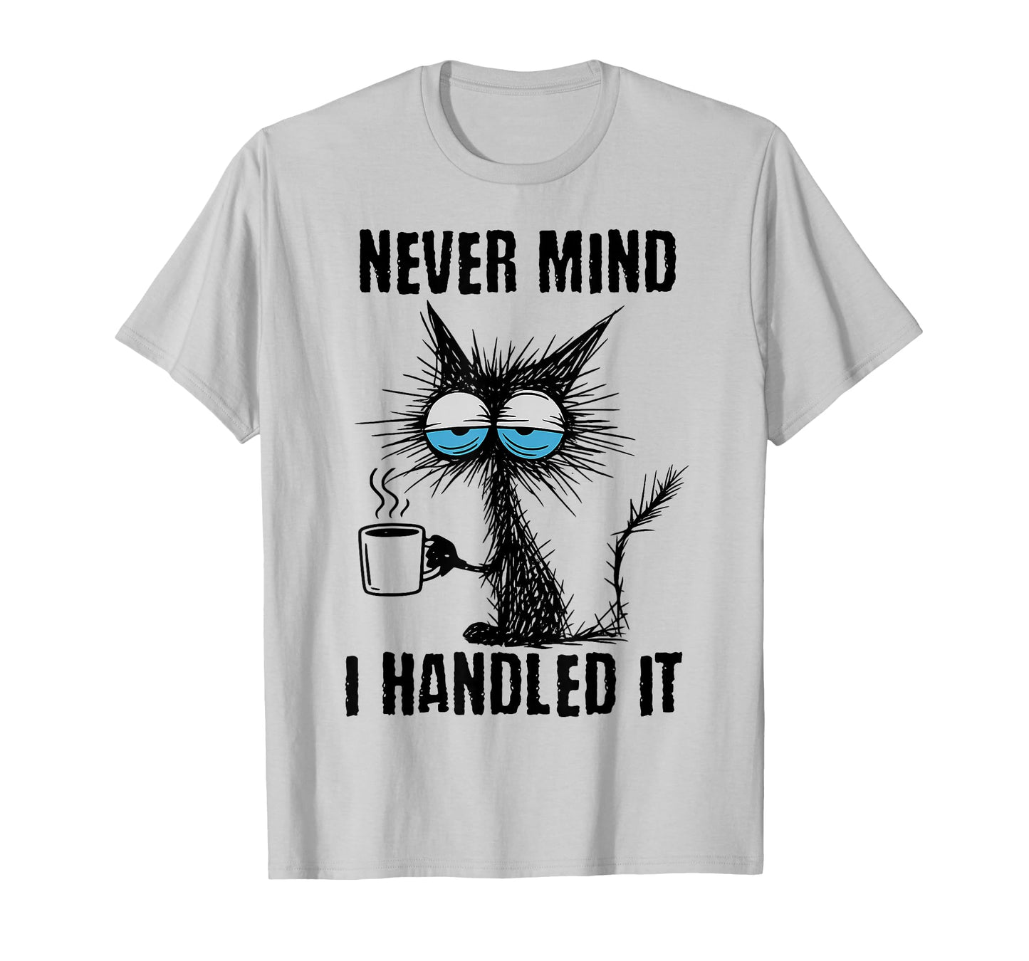 Funny Sarcastic Black Cat Meme Never Mind I Handled It T-Shirt