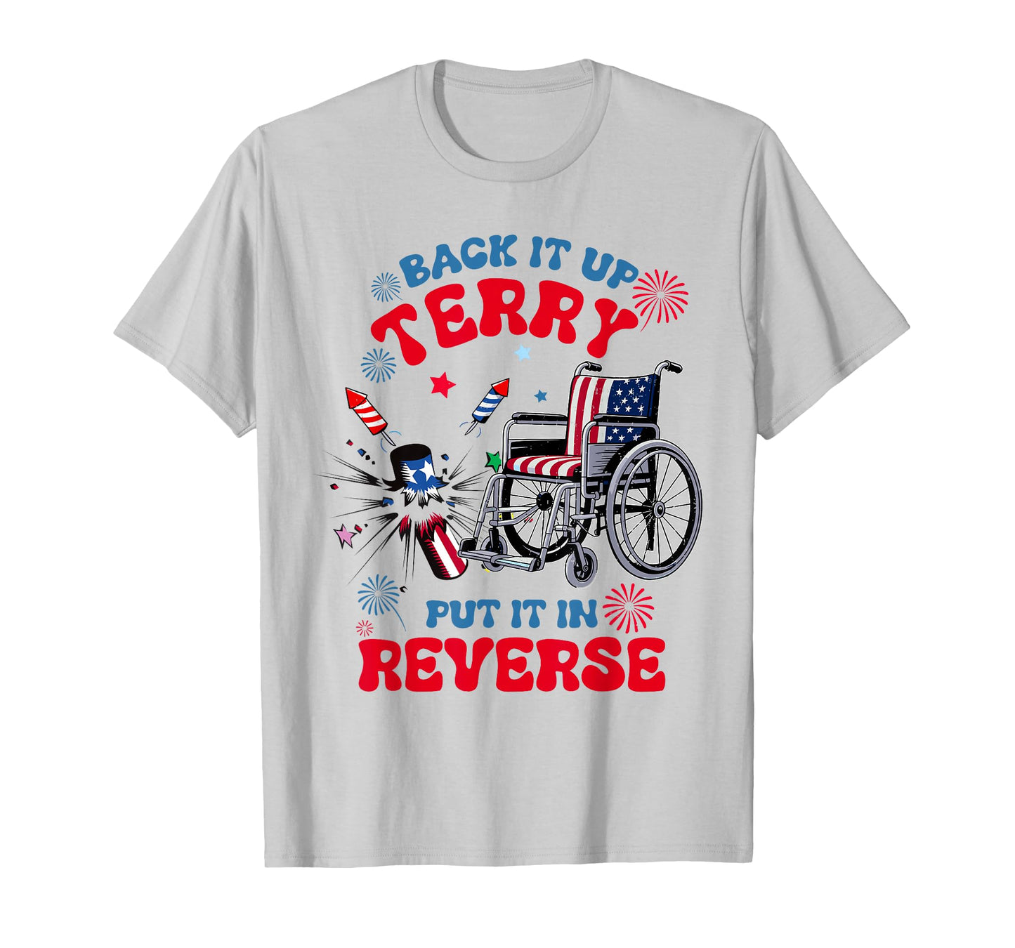 Back It Up Terry Put It In Reverse 4th of July USA Firework T-Shirt