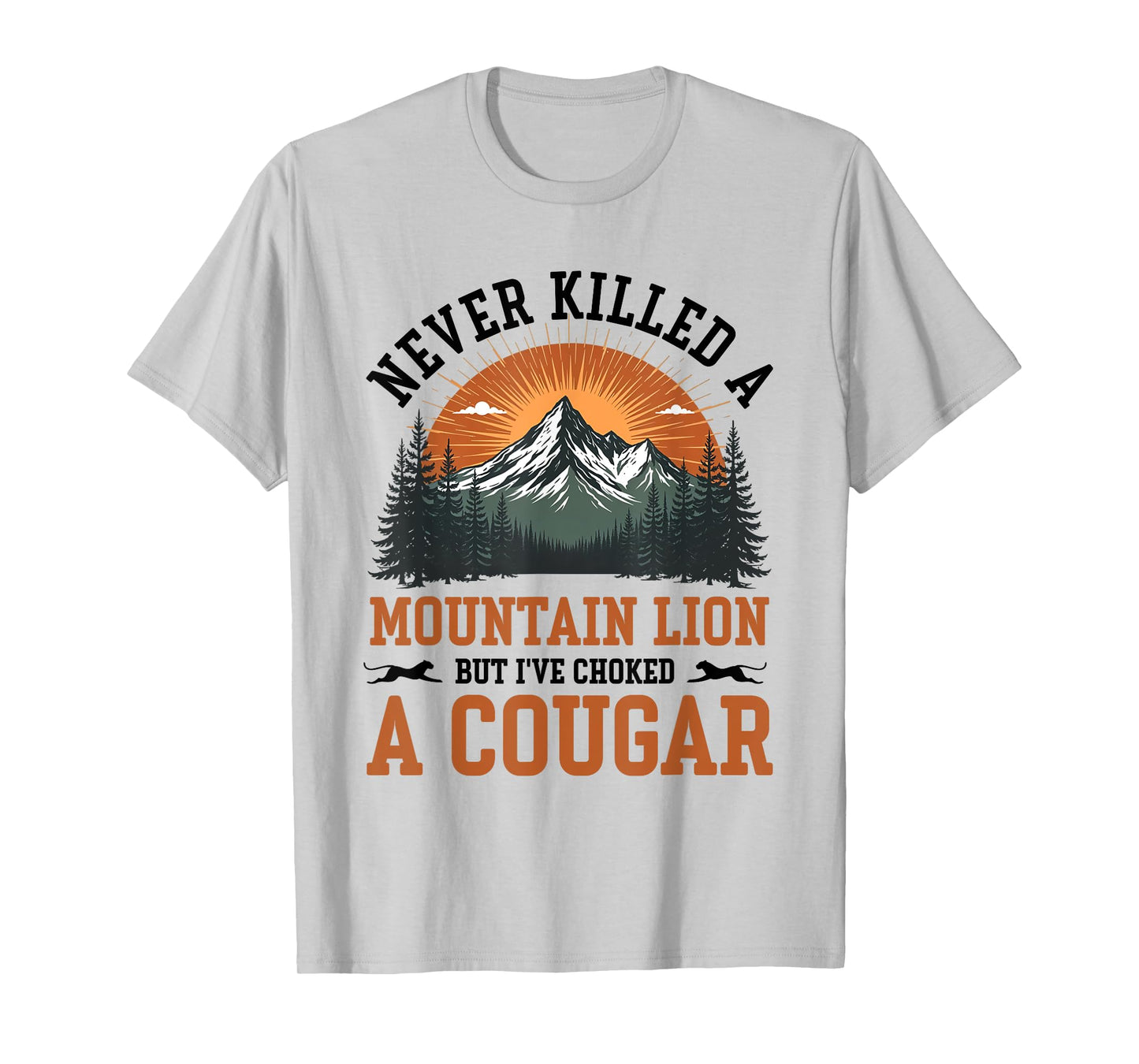 Never Killed A Mountain Lion But I've Choked A Cougar T-Shirt