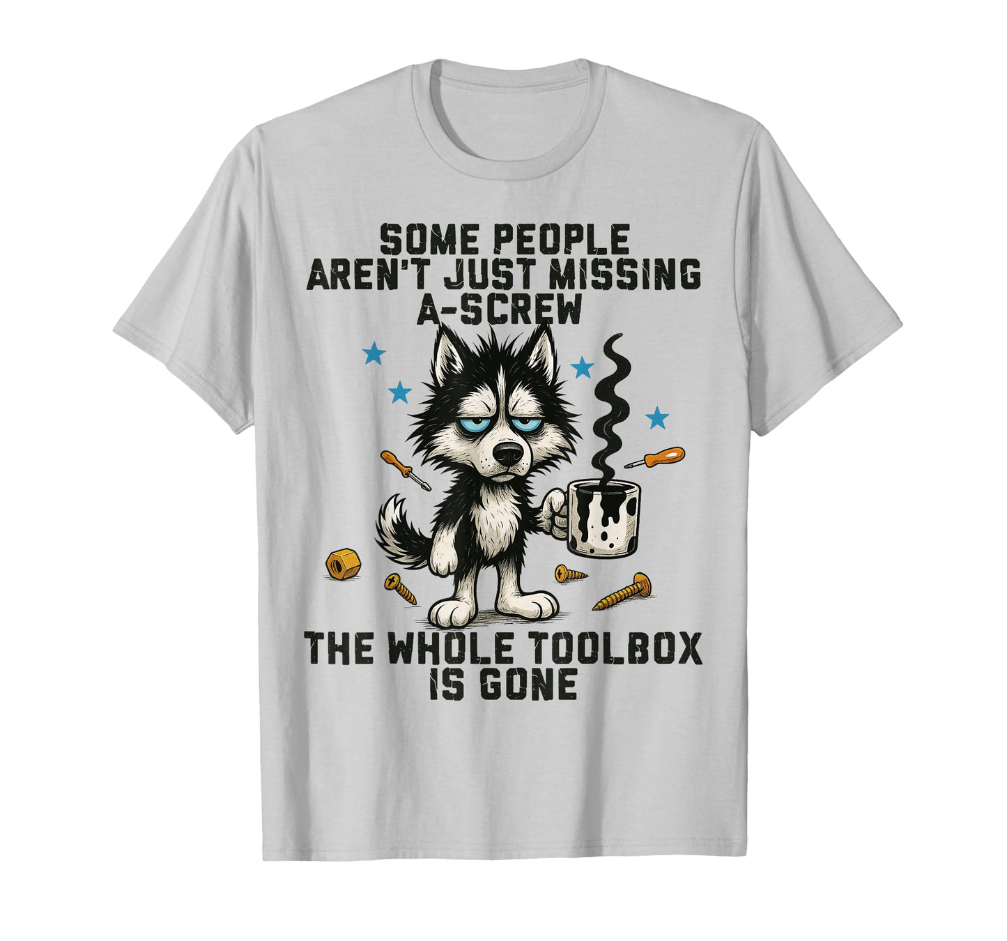 Funny Huskey Dog Some People Aren't Just Missing A Screw Men Women T-Shirt