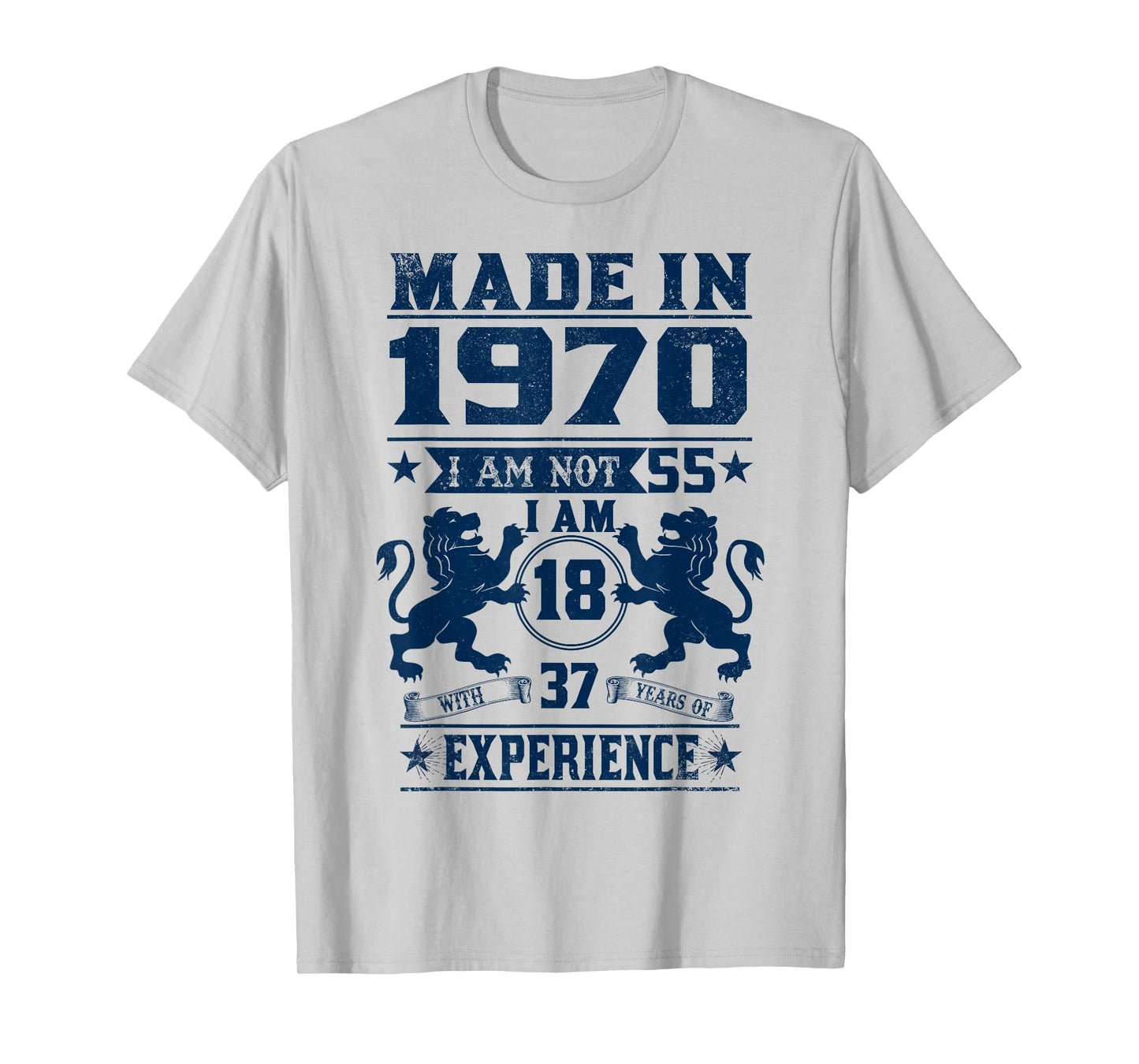 Made In 1970 I Am Not 55 I'm 18 With 37 Year Of Experience T-Shirt