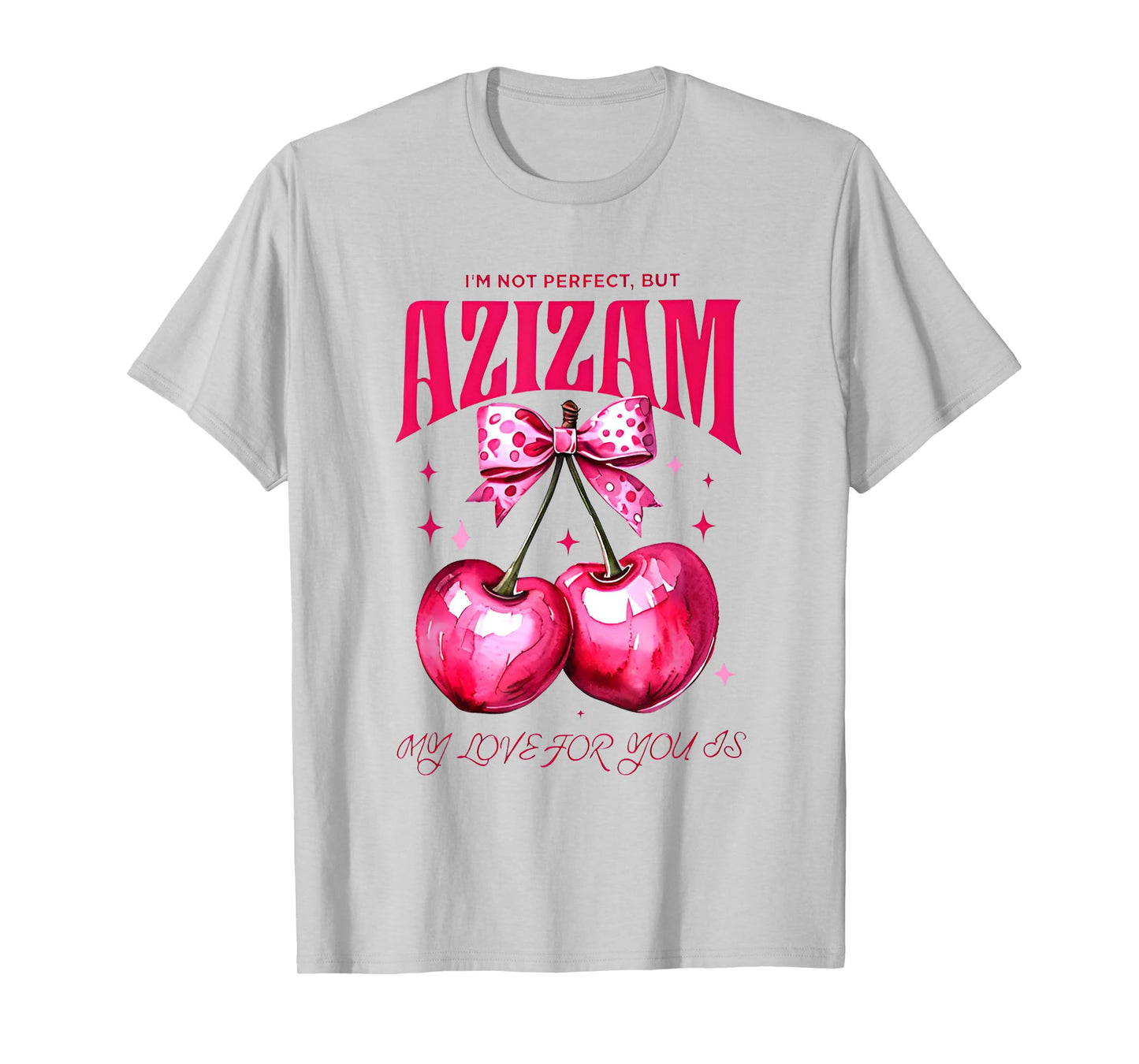 I'm Not Perfect But My love For You Is Azizam T-Shirt