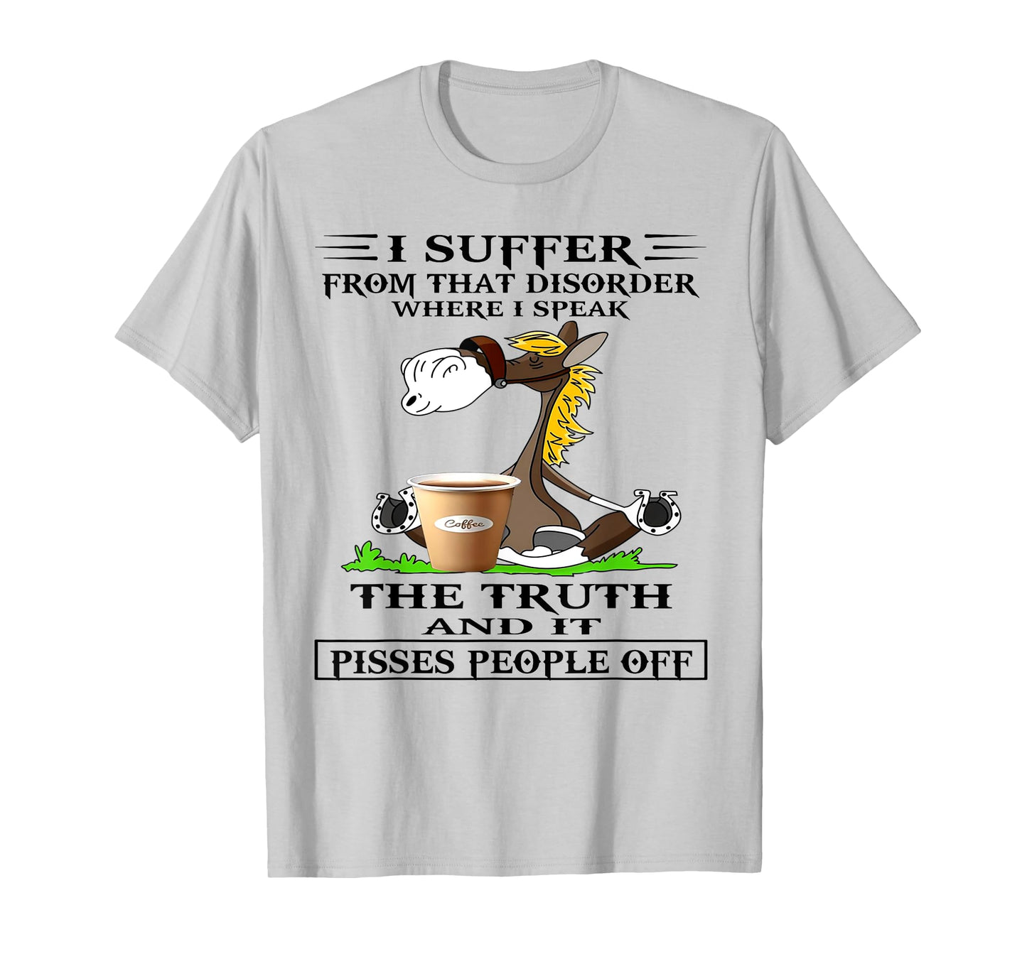 Horse I Suffer From That Disorder Where I Speak The Truth T-Shirt