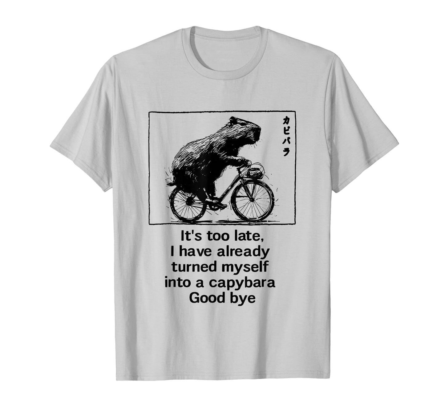 it's too late i have already turned myself into a capybara T-Shirt