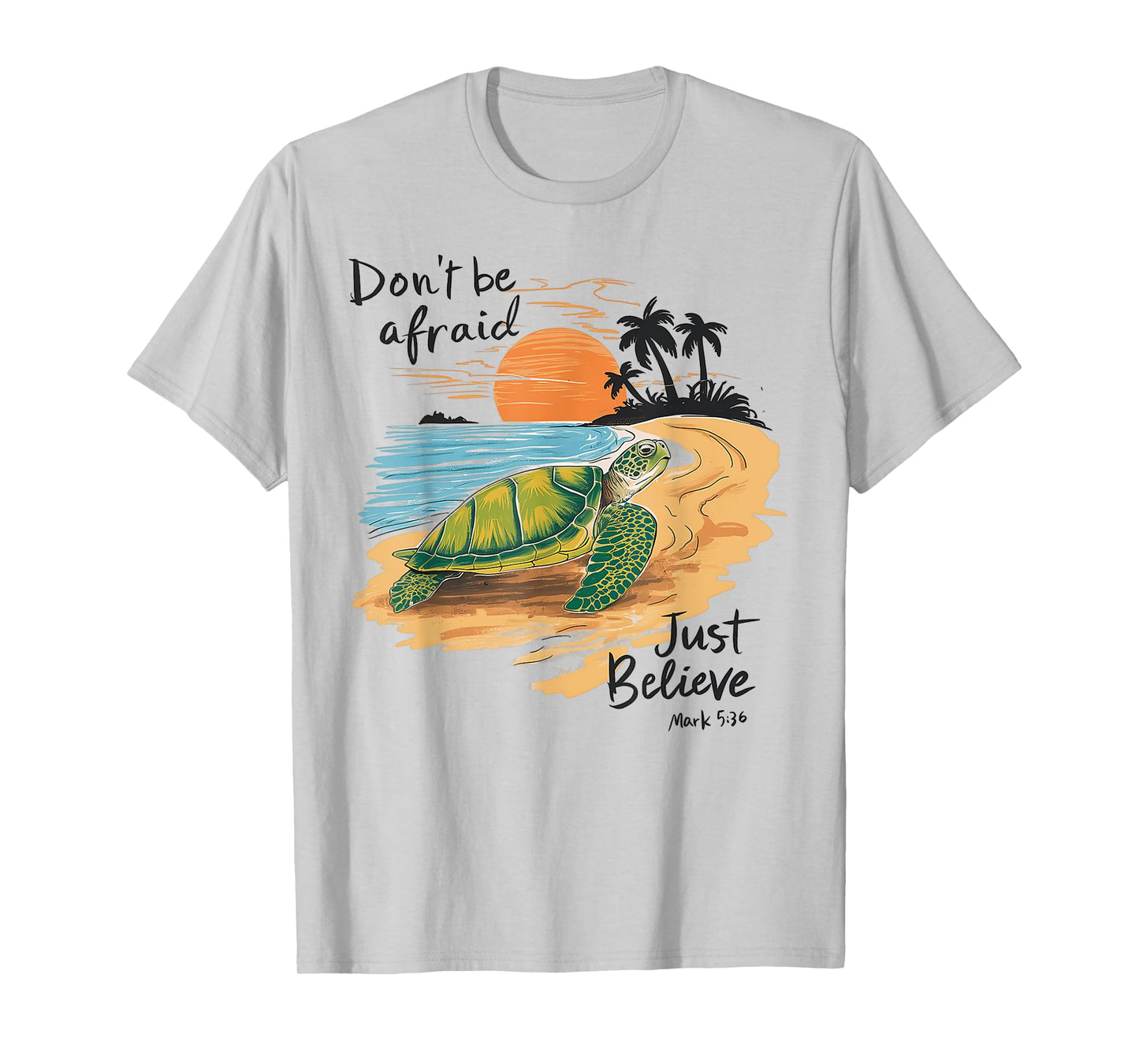 Don't Be Afraid Just Believe Turtle Beach Men Women T-Shirt