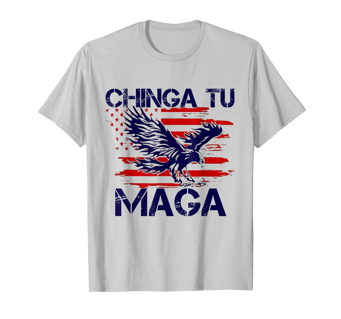 Chinga Tu MAGA Statement American US Flag Eagle Bald T-Shirt