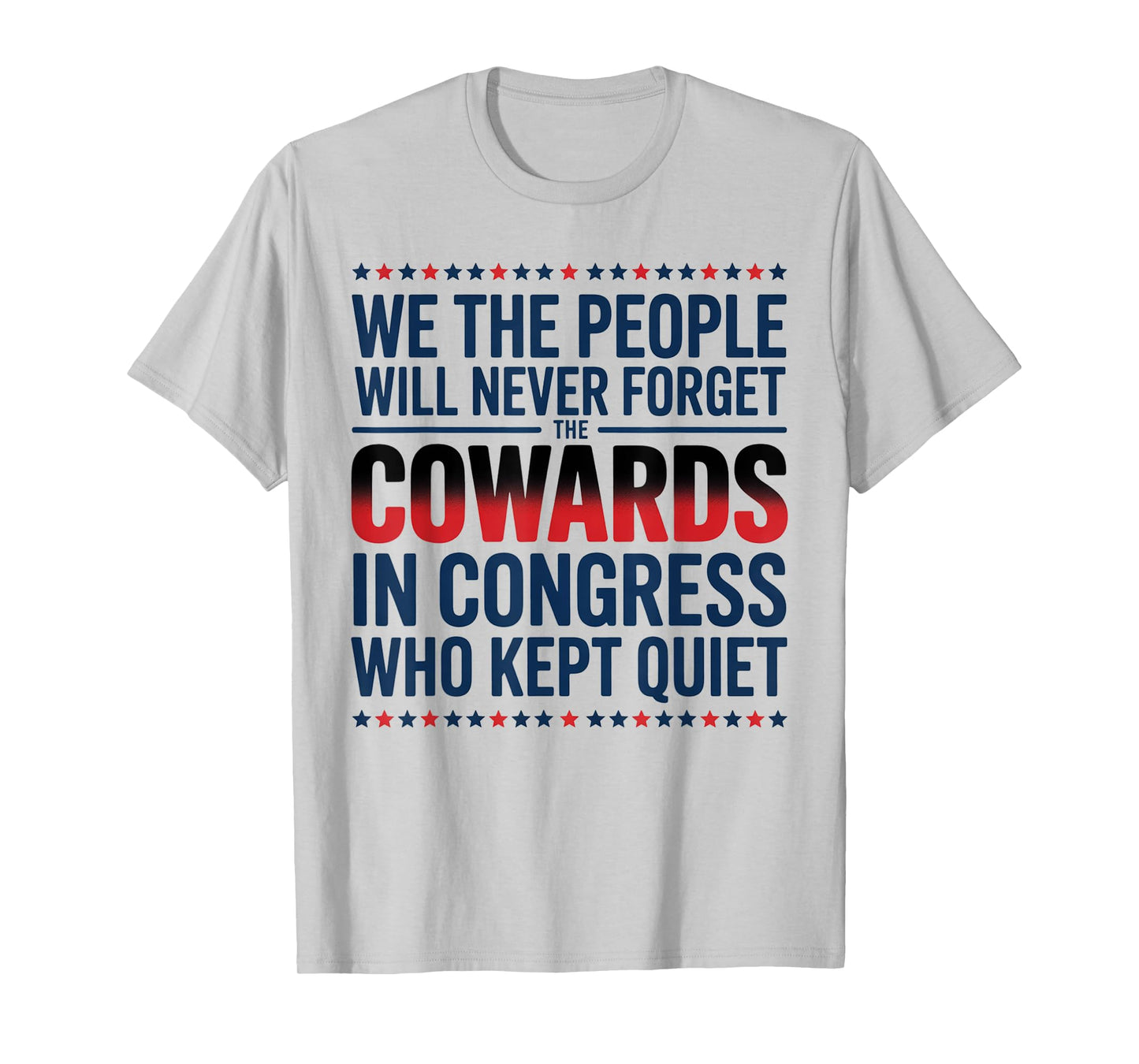 We The People Will Never Forget The Cowards In Congress Who T-Shirt