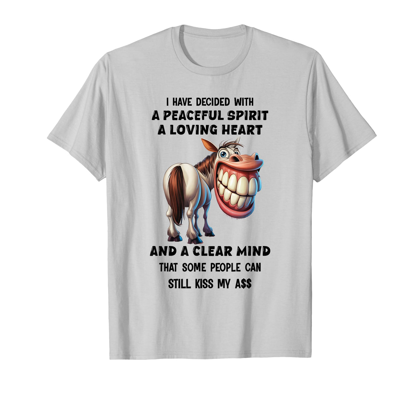 Horse I Have Decided with A Peaceful Spirit A Loving Heart T-Shirt