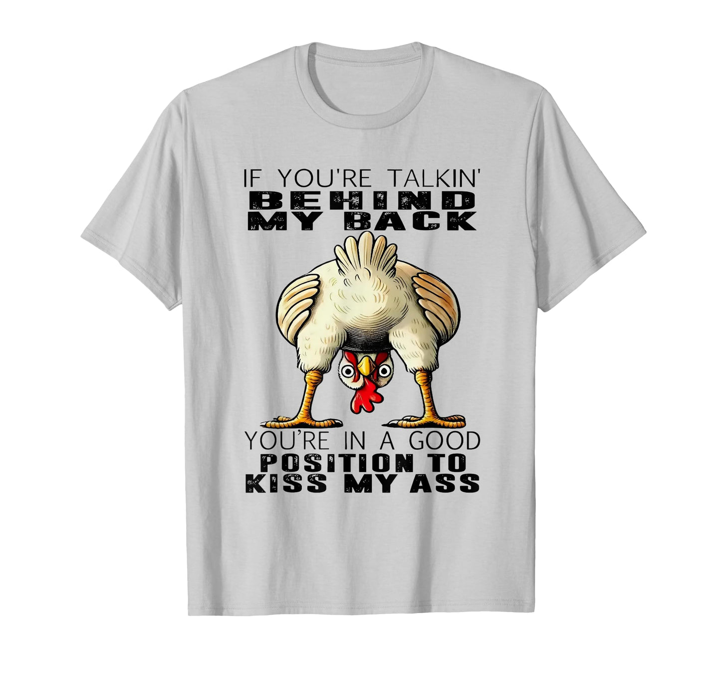 Chicken If You're Talking Behind My Back You're In A Good T-Shirt