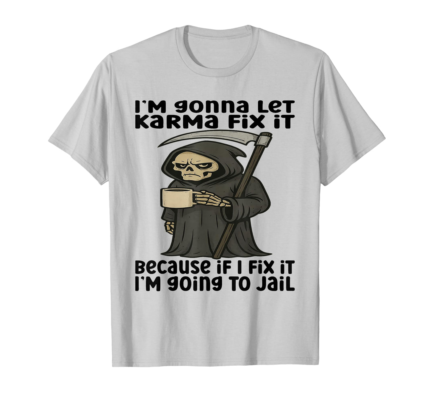 I'm Gonna Let Karma Fix It Because If I Fix It I'm Going to T-Shirt