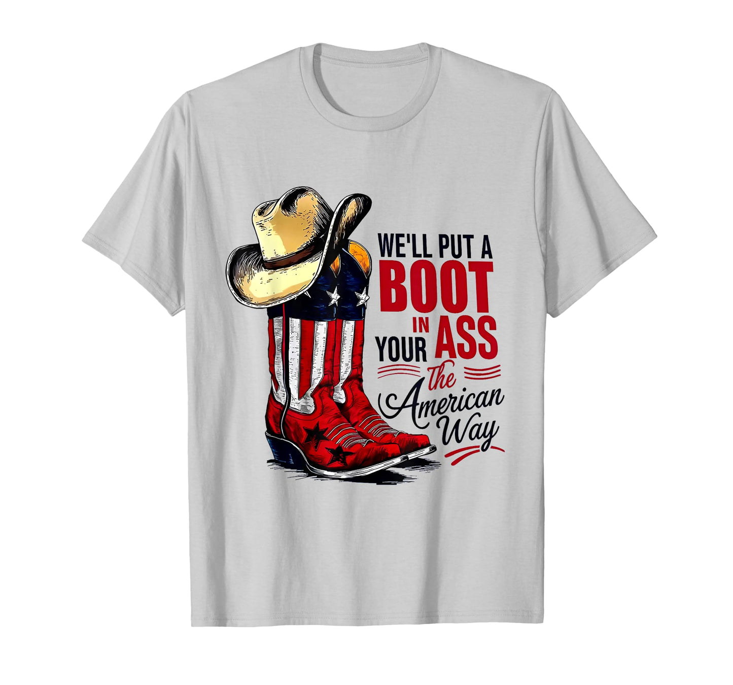 We'll Put A Boot In Your Ass That’s American Way 4th of July T-Shirt