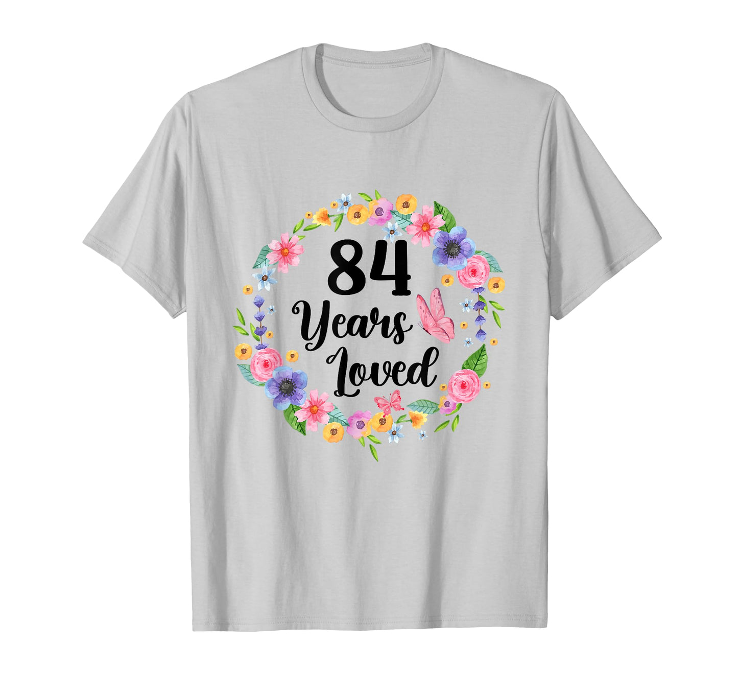 84 Years Loved 84th Birthday Floral 84 Year Old Gifts Women T-Shirt