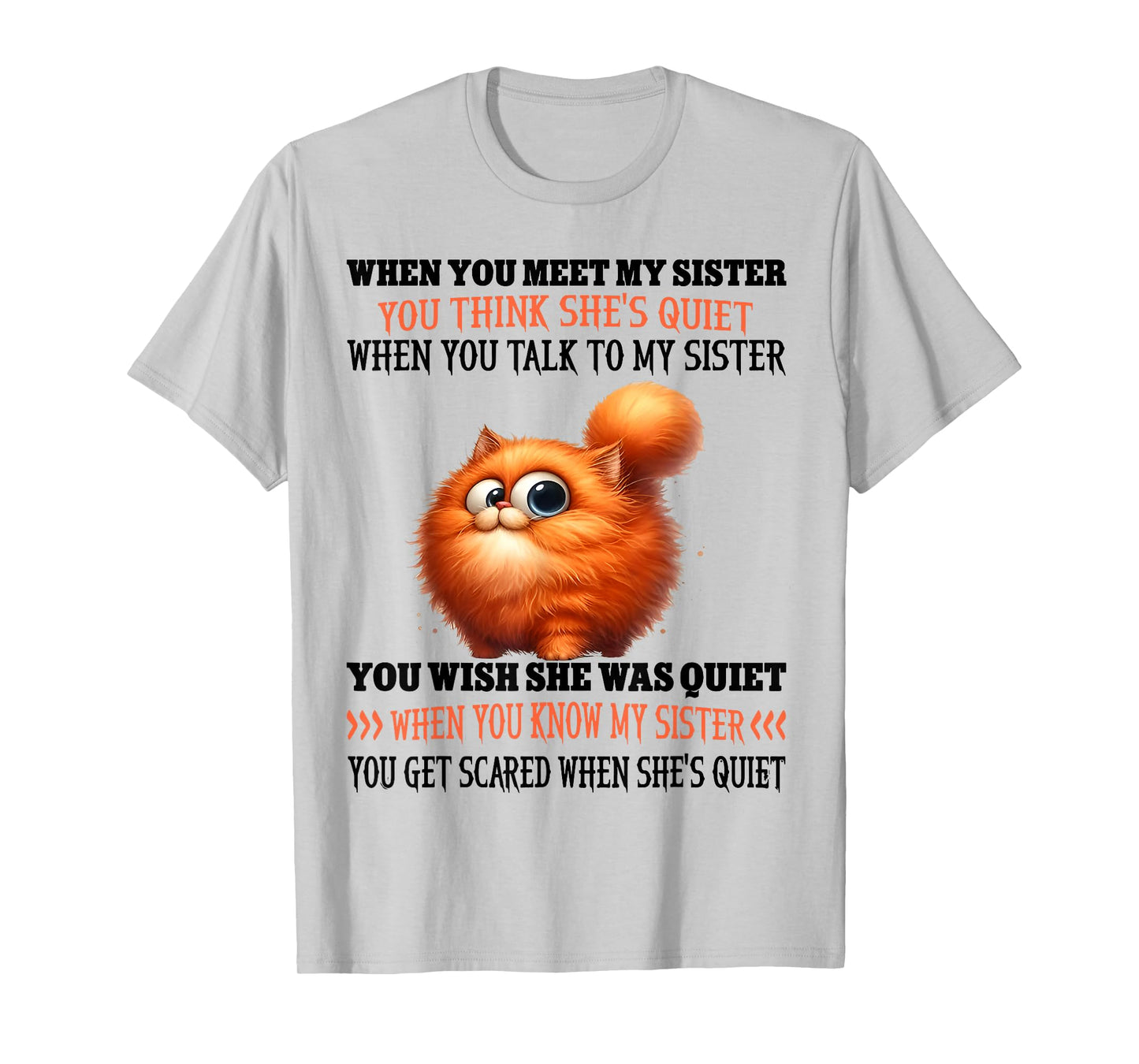 When You Meet My Sister You Think She's Quiet Cute Cat Sayin T-Shirt
