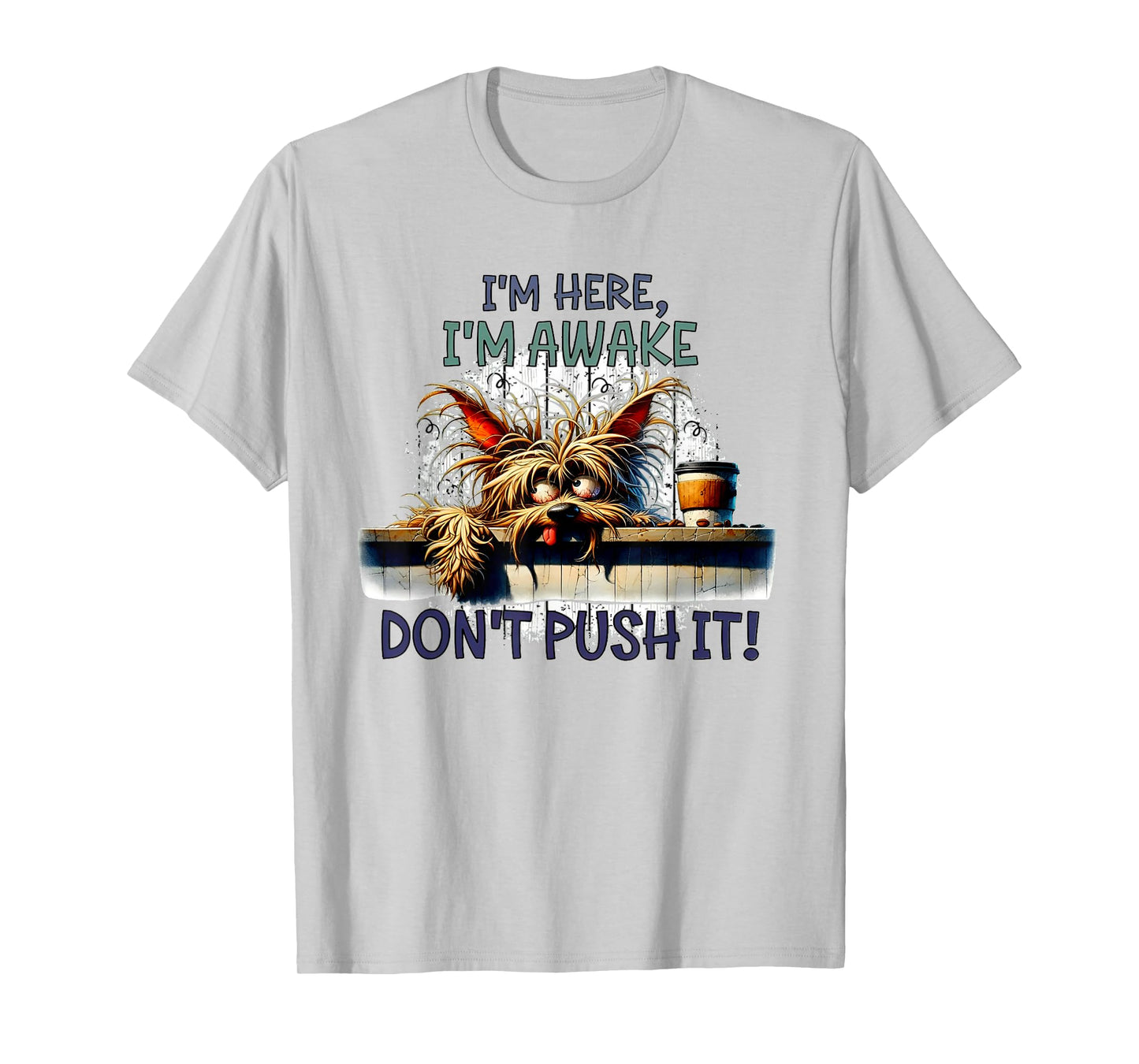 I'm Here I'm Awake Don't Push It Cute Dog T-Shirt for Men Women
