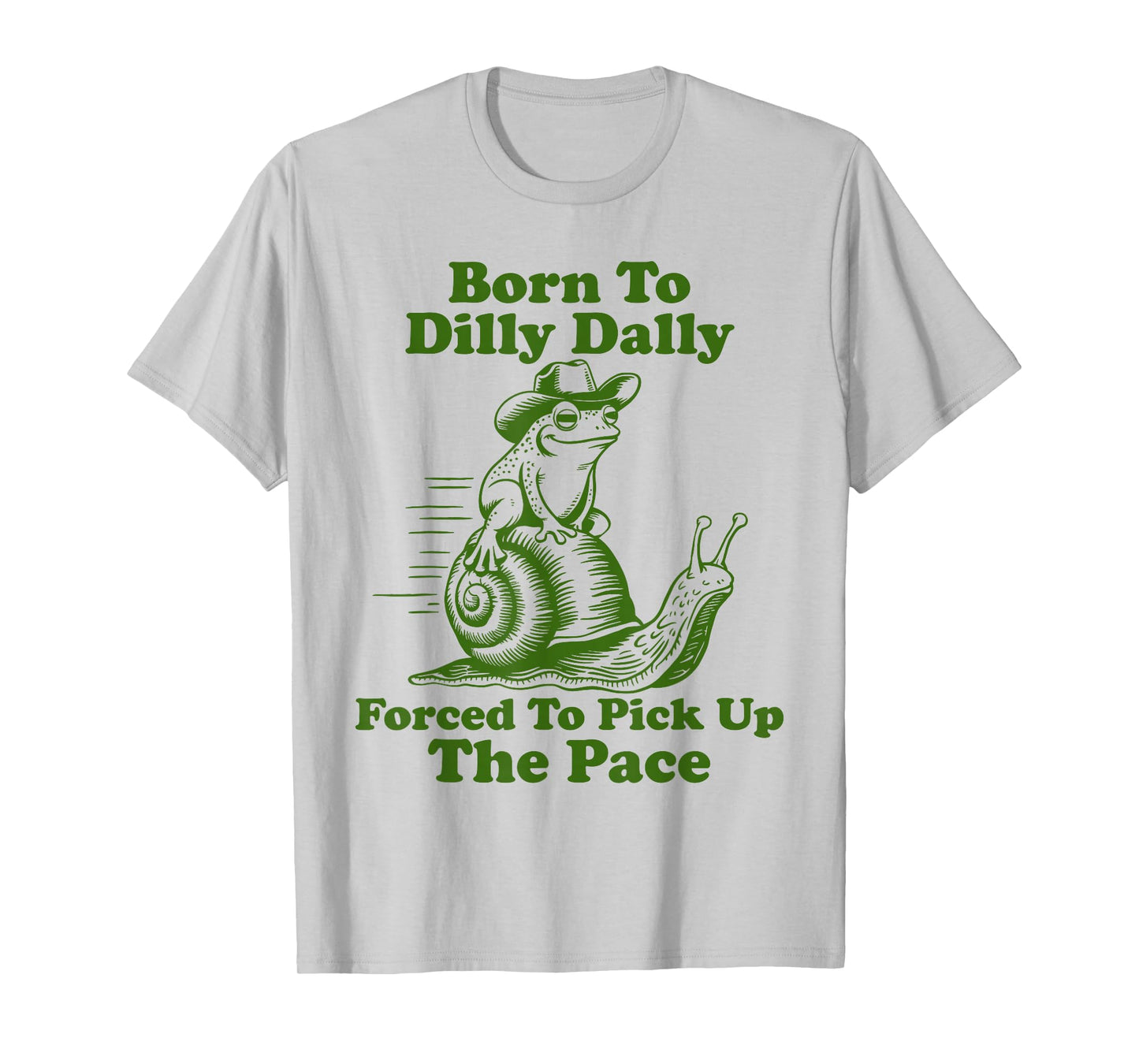 Born To Dilly Dally Forced To Pick Up The Pace Funny Frog T-Shirt