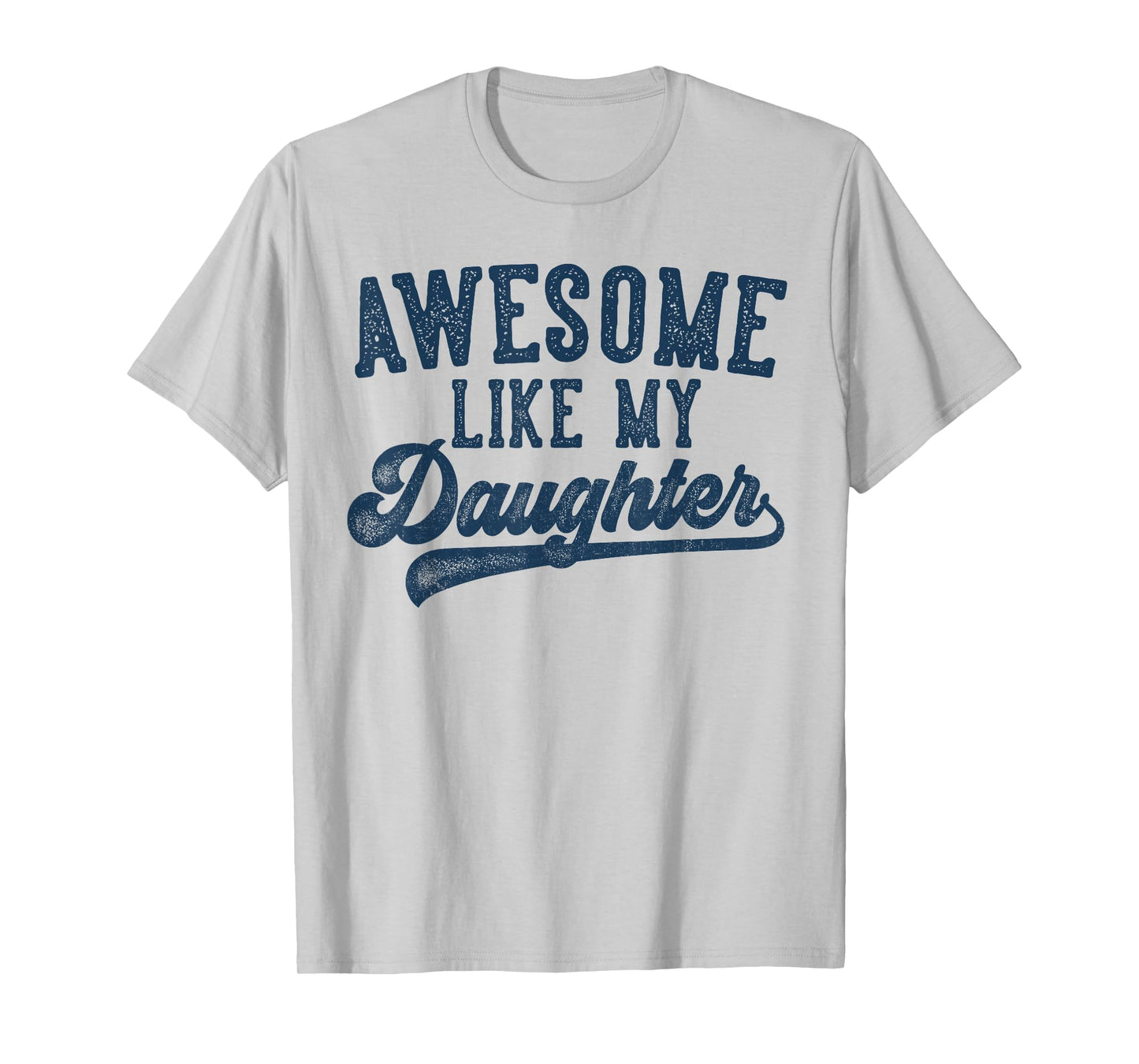 Awesome Like My Daughter Father's Day Dad Gifts Funny T-Shirt