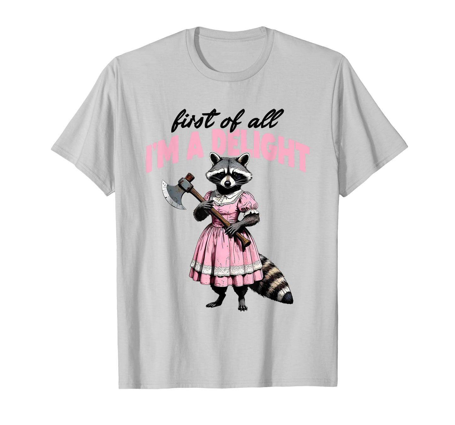 First of All I'm A Delight Angry Raccoon T-Shirt