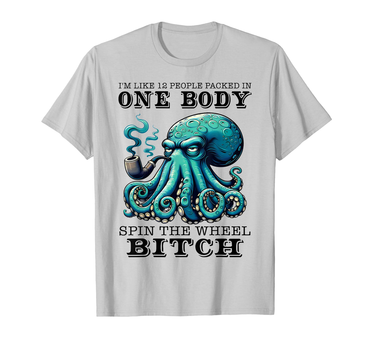 I'm Like 12 People Packed In One Body Spin The Octopus Funny T-Shirt