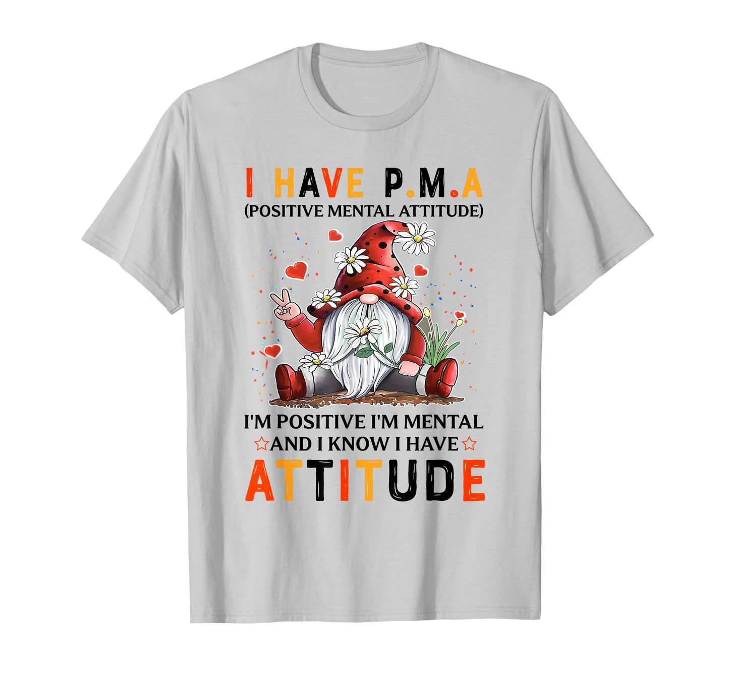I Have P.M.A Positive Mental Attitude I'm Positive T-Shirt