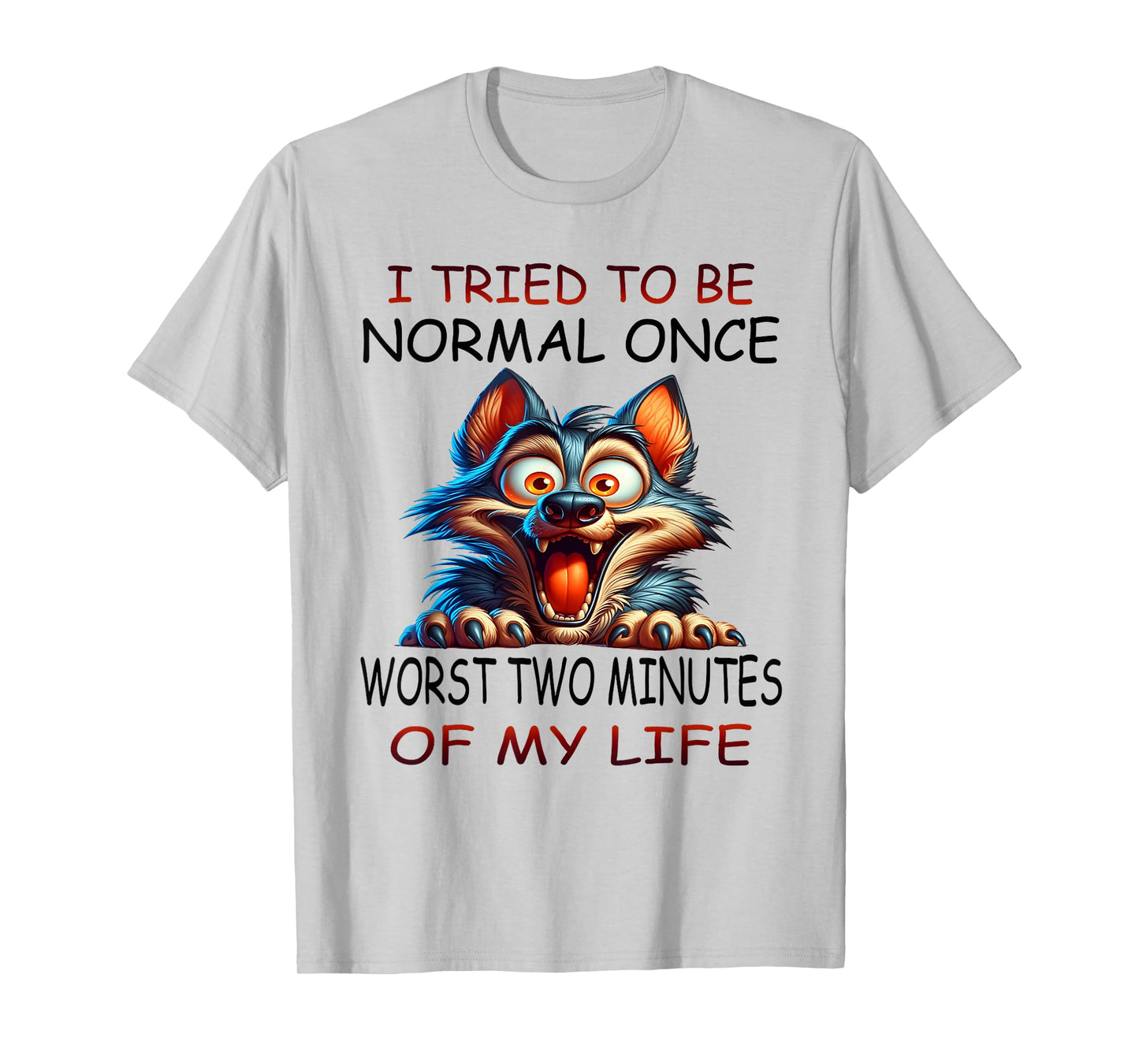 I tried to be normal once worst two minutes of my life funny T-Shirt