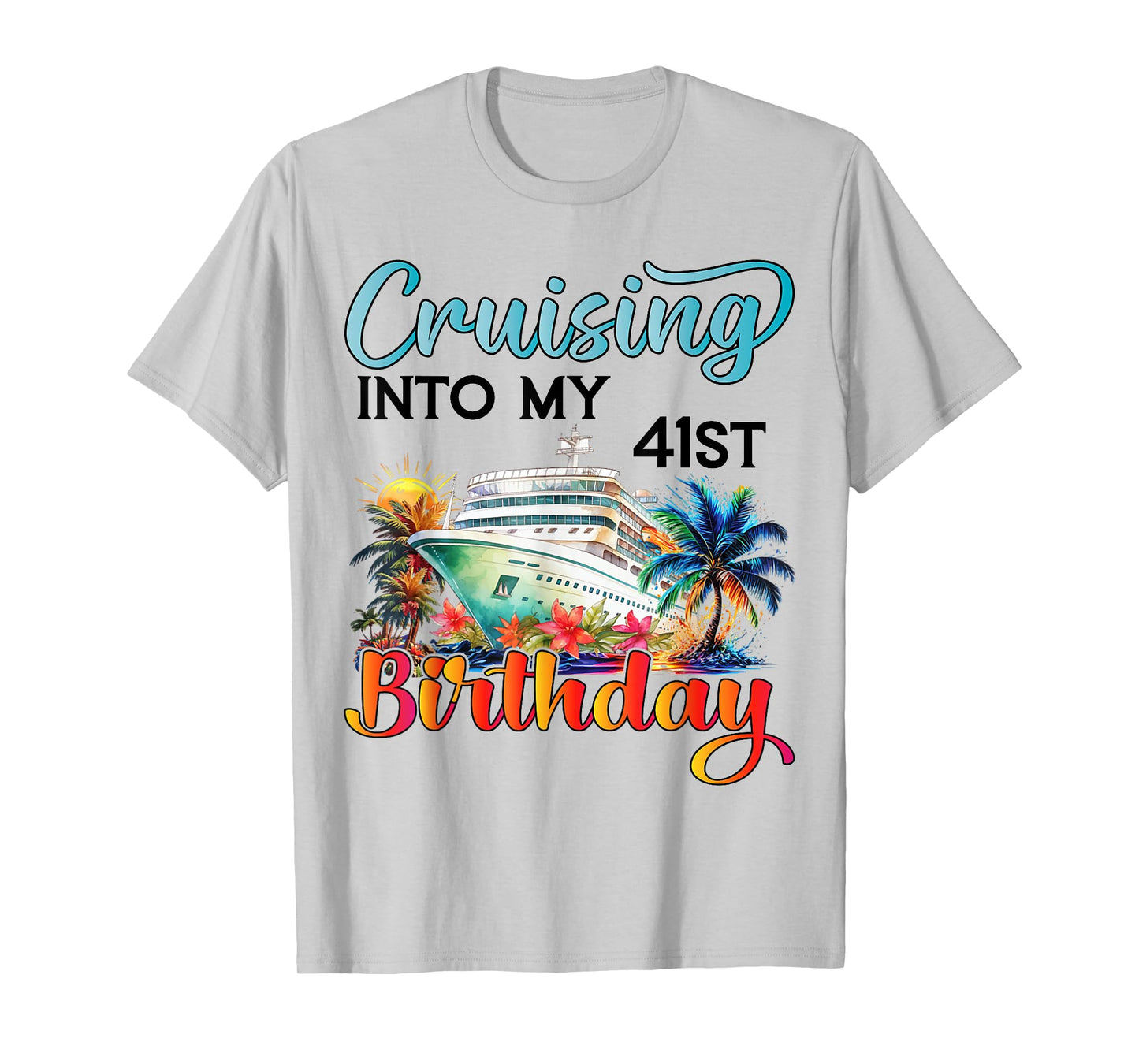 Cruising Into My 41st Birthday Cruise Birthday Trip Vacation T-Shirt