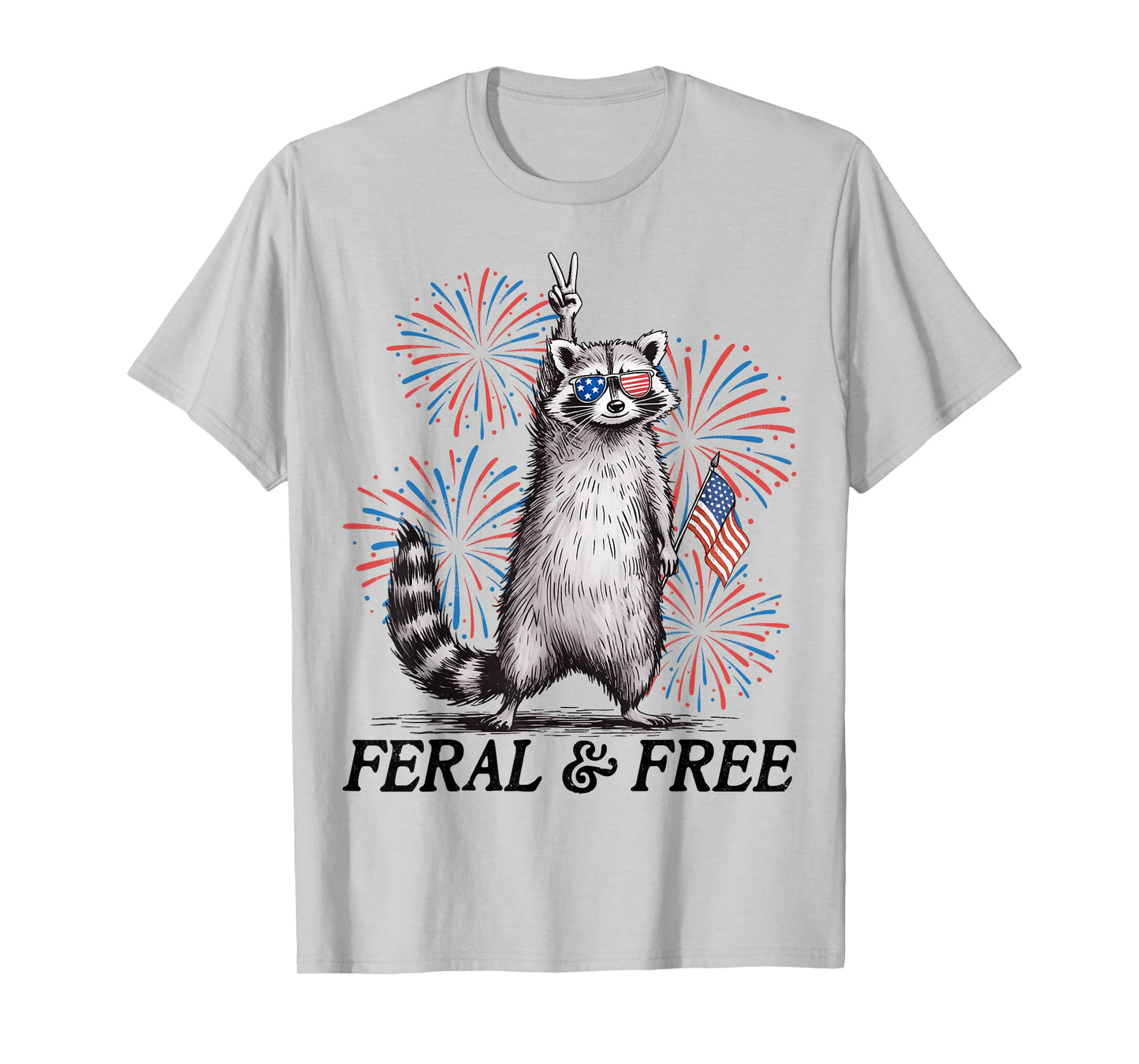Feral & Free Funny Patriotic Racoon Feral And Free 4th July T-Shirt