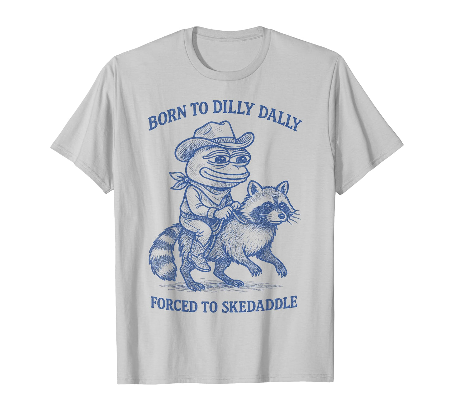 Born To Dilly Dally Forced To Skedaddle Frog Cowboy Raccoon T-Shirt