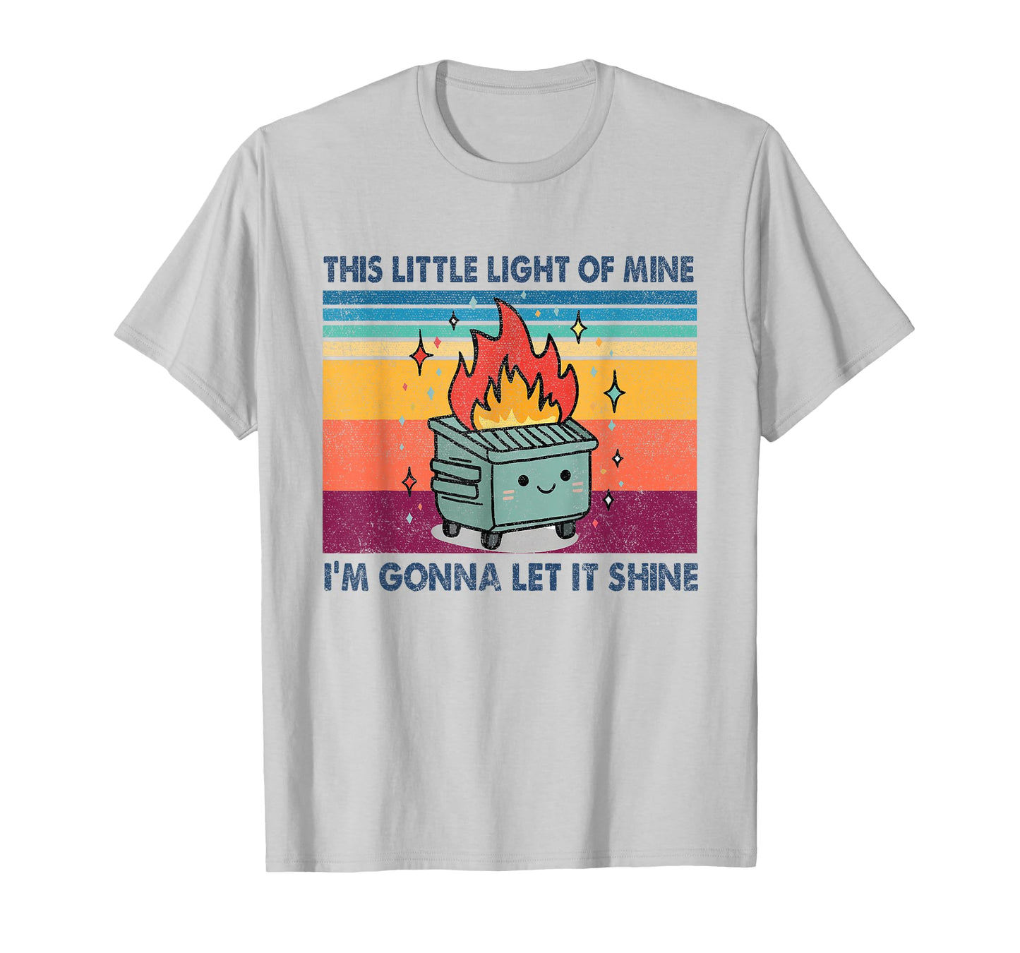 Funny This Little Light-Of Mine Lil Dumpster Fire Men Women T-Shirt