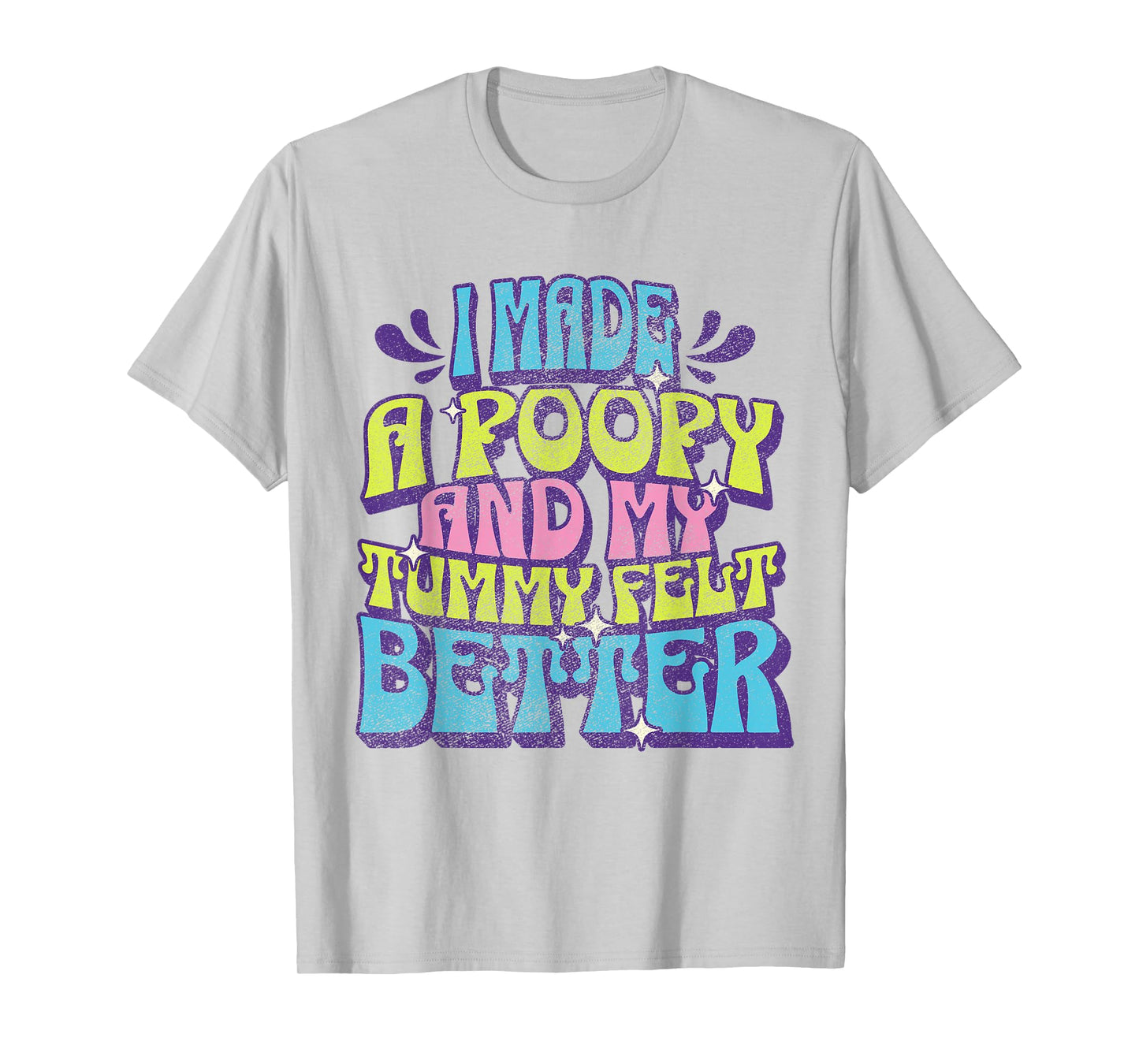 I Made a Poopy and My Tummy Felt Better Adult Humor Meme T-Shirt